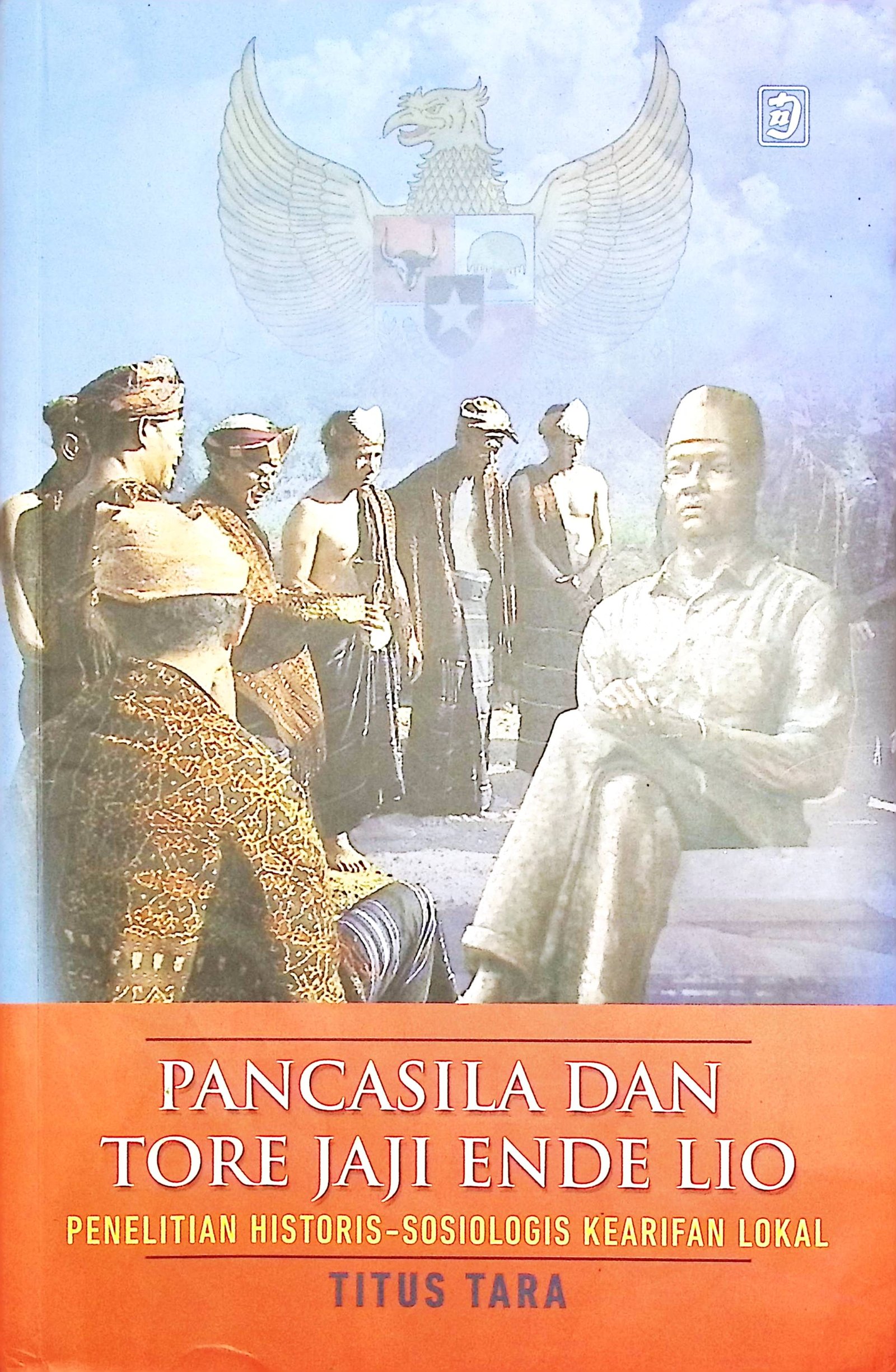 Cover Pancasila dan Tore Jaji Ende Lio :  Penelitian Historis-Sosiologis Kearifan Lokal / Titus Tara (Penulis); Fabian Thomas (Editor)