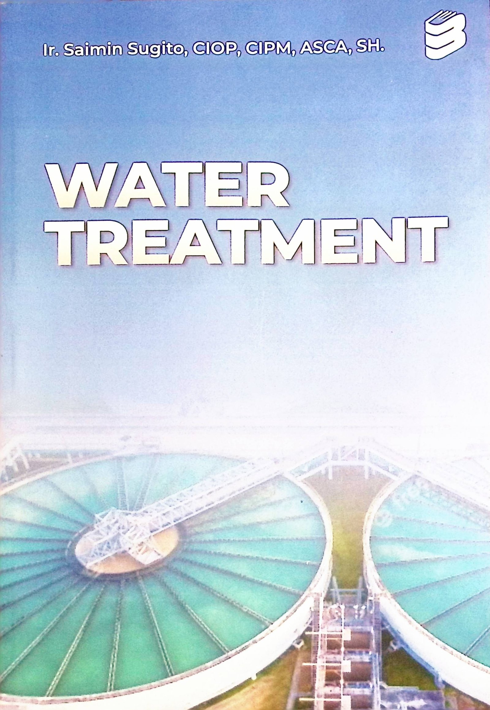 Cover Water Treatment :  Panduan Engineering Pabrik Farmasi Water Treatment System / Saimin Sugito (Penulis); Alfan Arifuddin (Editor); Zero Desain (Desain Sampul)