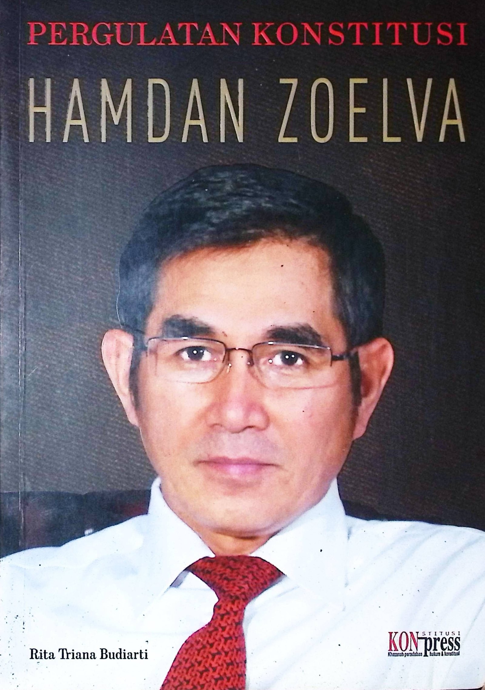 Cover Pergulatan Konstitusi Hamdan Zoelva / Rita Triana Budiarti (Penulis); Agus Teguh (Editor); Syawaludin (Desain Sampul dan Tata Letak)