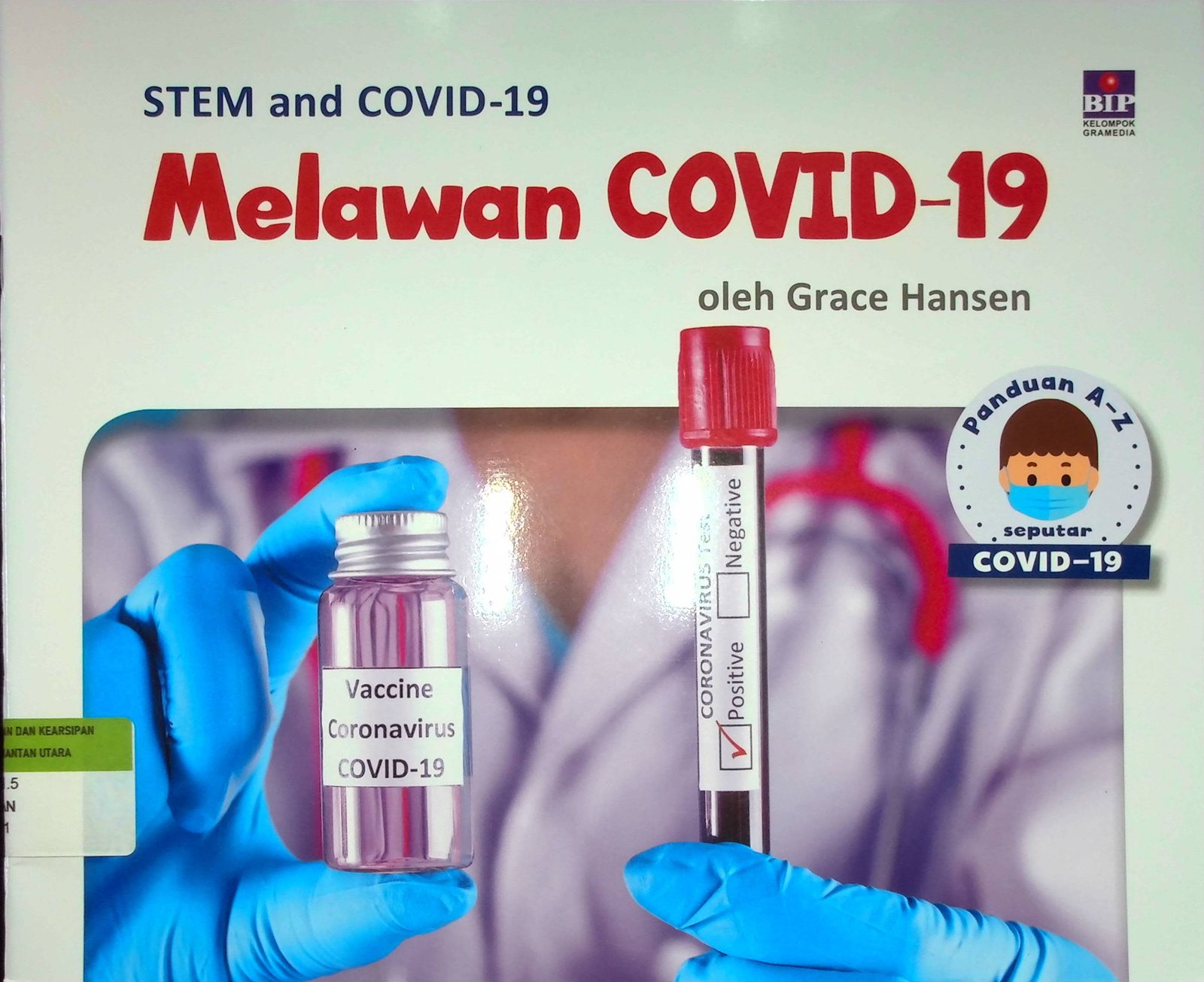 Cover Melawan COVID-19 :  Seri Panduan A-Z Seputar COVID-19 / Grace Hansen (Penulis); Deesis Edith M (Pengalih Bahasa); Aprilia Wirahma (Editor); Angelina Setiawan (Redesain)