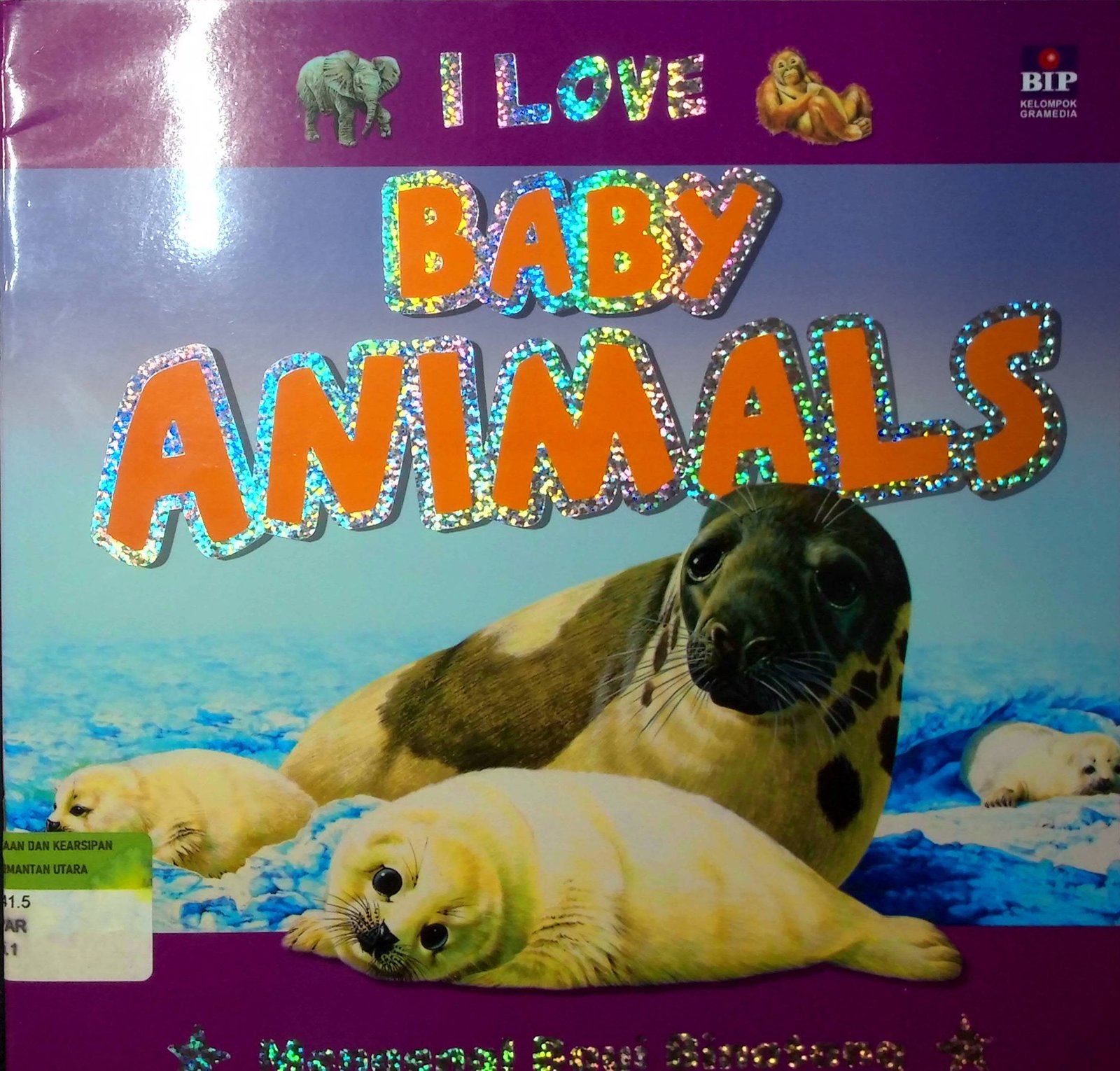 Cover I Love Baby Animals :  Mengenal Bayi Binatang