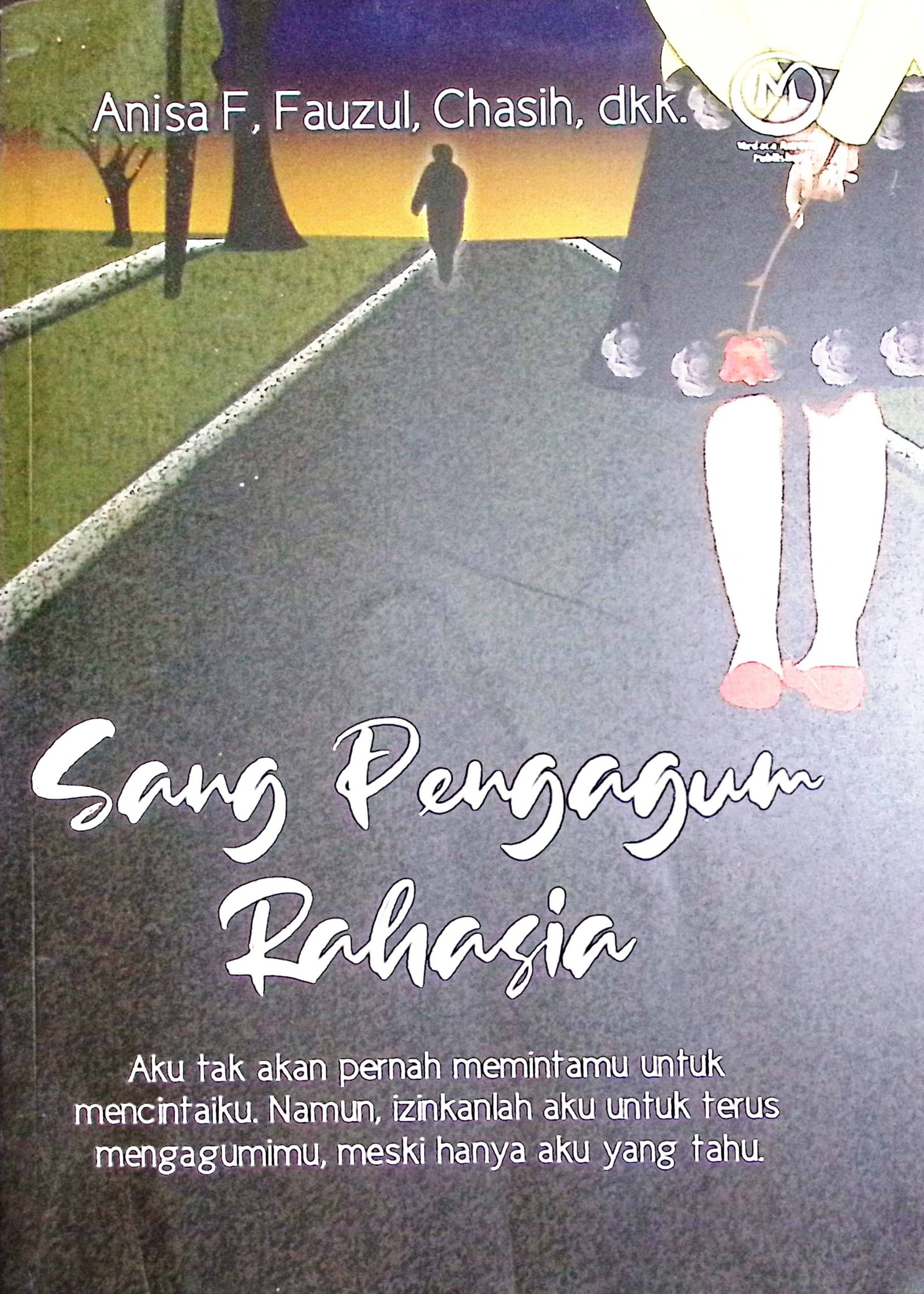 Cover Sang Pengagum Rahasia / Anisa F, Fauzul, Chasih, dkk (Penulis)