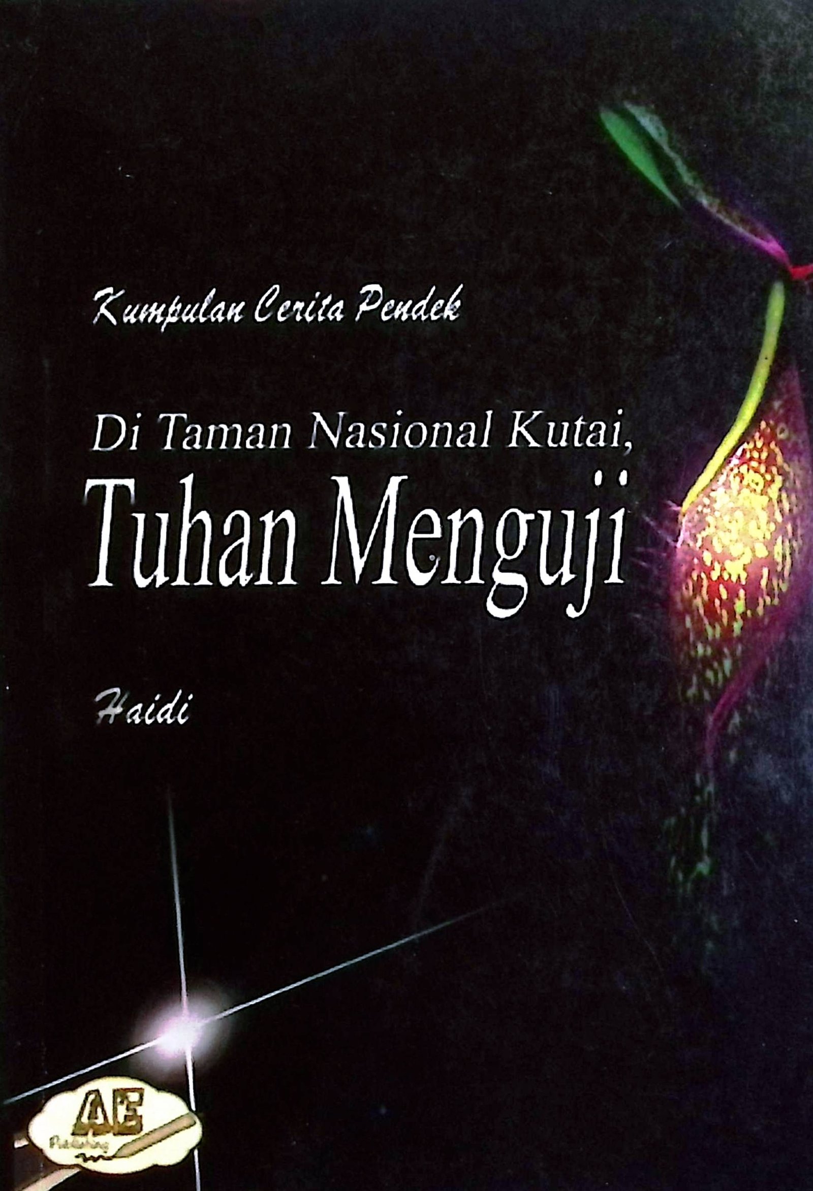 Cover Di Taman Nasional Kutai, Tuhan Menguji :  Kumpulan Cerita Pendek / Haidi (Penulis); Nury (Penyunting)
