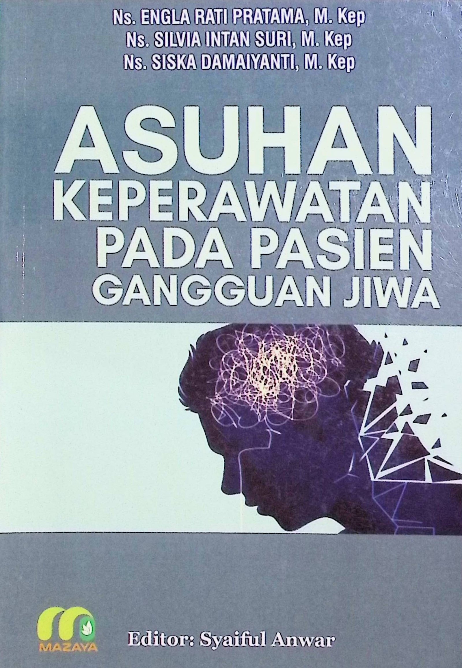 Cover Asuhan Keperawatan Pada Pasien Gangguan Jiwa / Engla Rati Pratama (Penulis); Syaiful Anwar (Editor)