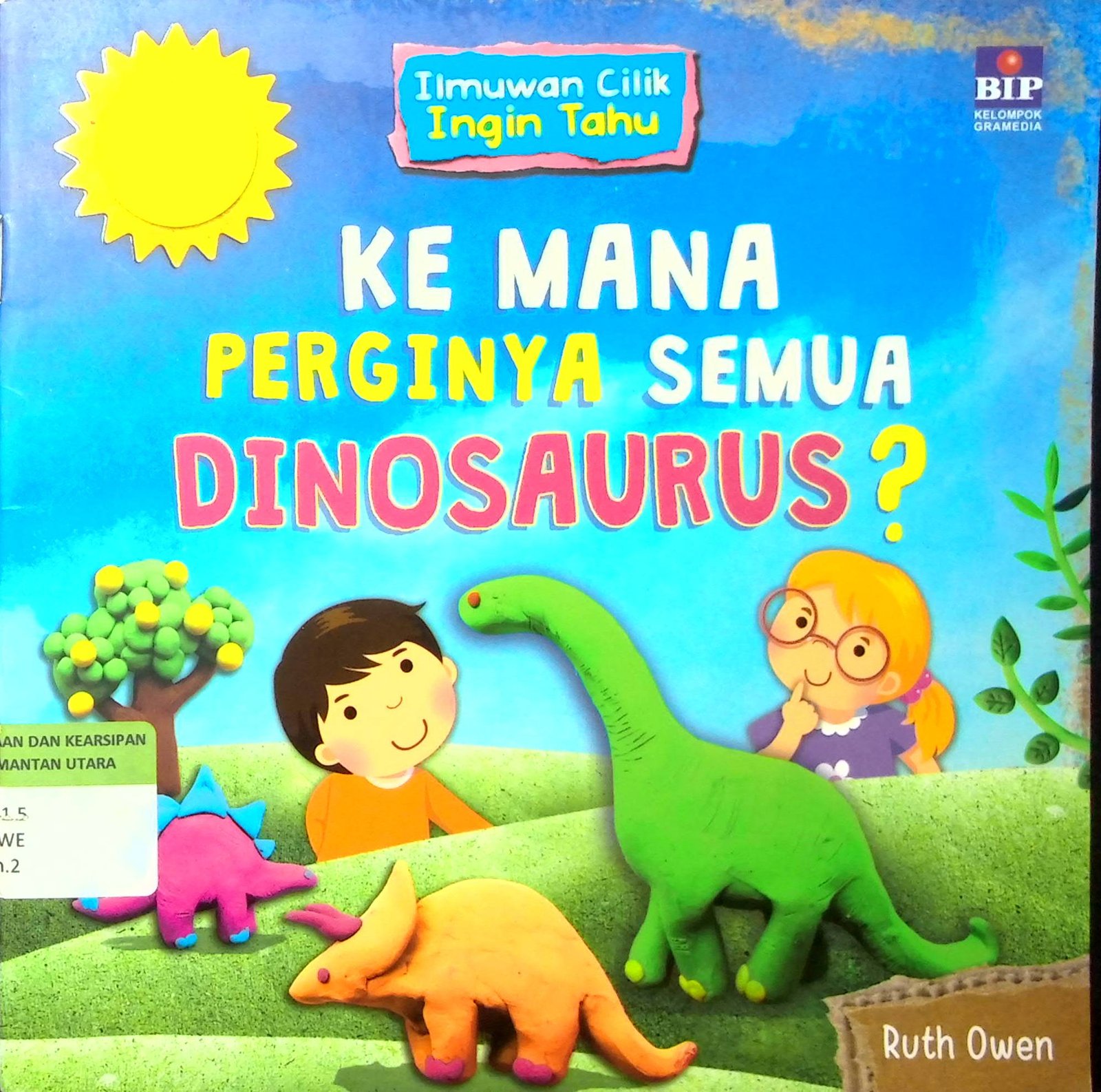 Cover Ke mana Perginya Semua Dinosaurus :  Ilmuwan Cilik Ingin Tahu