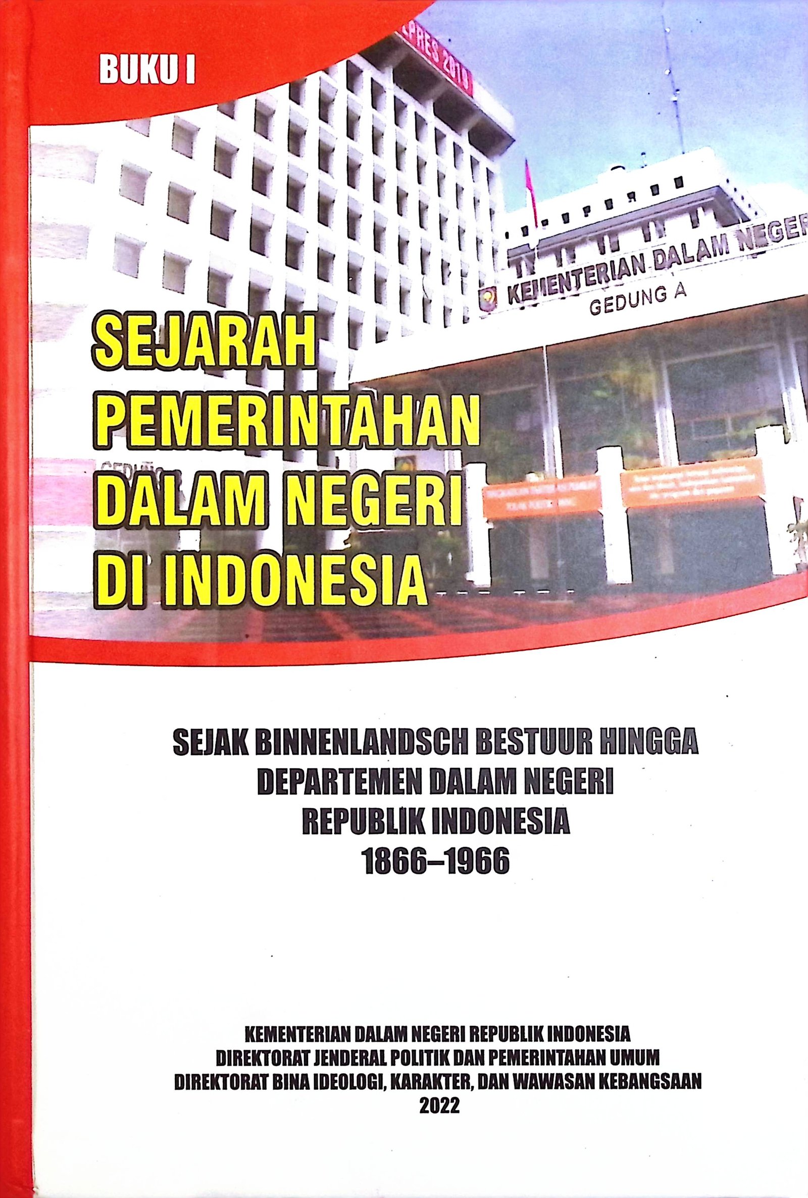 Cover Sejarah Pemerintahan Dalam Negeri di Indonesia :  Sejak Binnenlandsch Bestuur Hingga Departemen Dalam Negeri Republik Indonesia 1866 - 1966 / Linda Sunarti, Abdurakhman, Anita Ahmad, Faishal Hilmy Maulida (Penyusun); Tjahjo Kumolo (Pembina); Didik Pradjoko (Penyunting); Prabawa Eka Soesanta (Penanggung Jawab)