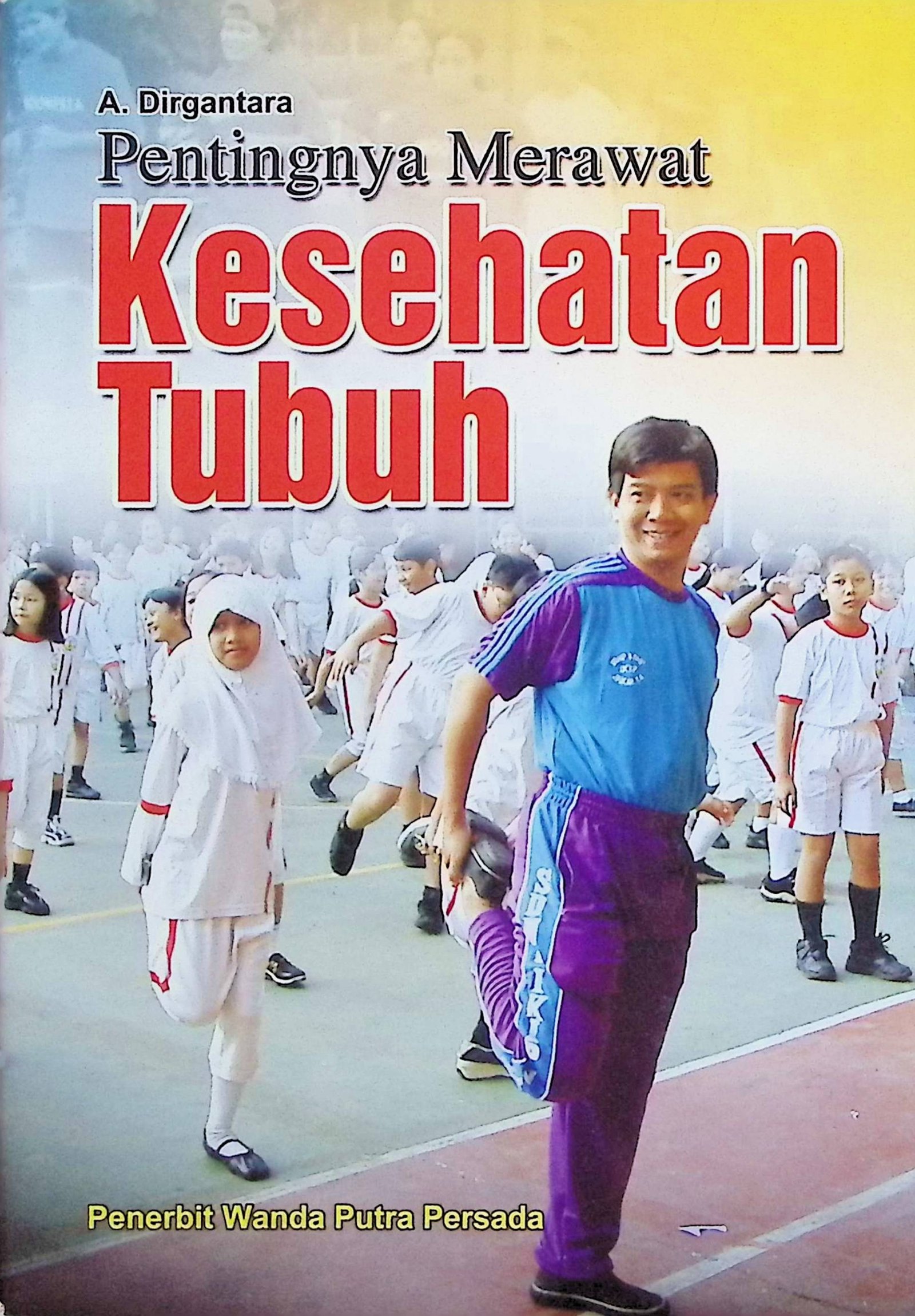Cover Pentingnya Merawat Kesehatan Tubuh / Dirgantara A. (Penulis); Suranti (Editor)