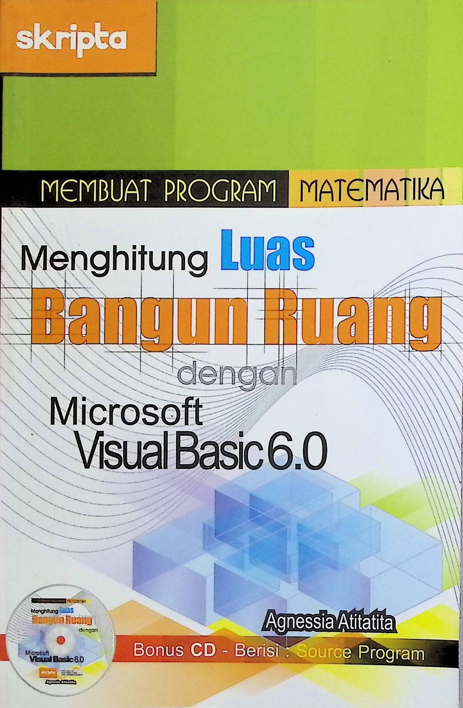Cover Membuat Program Matematika Menghitung Luas Bangun Ruang dengan Microsoft Visual Basic 6.0 / Agnessia Atitatita (Penulis); Aullya Rachmawati (Editor)