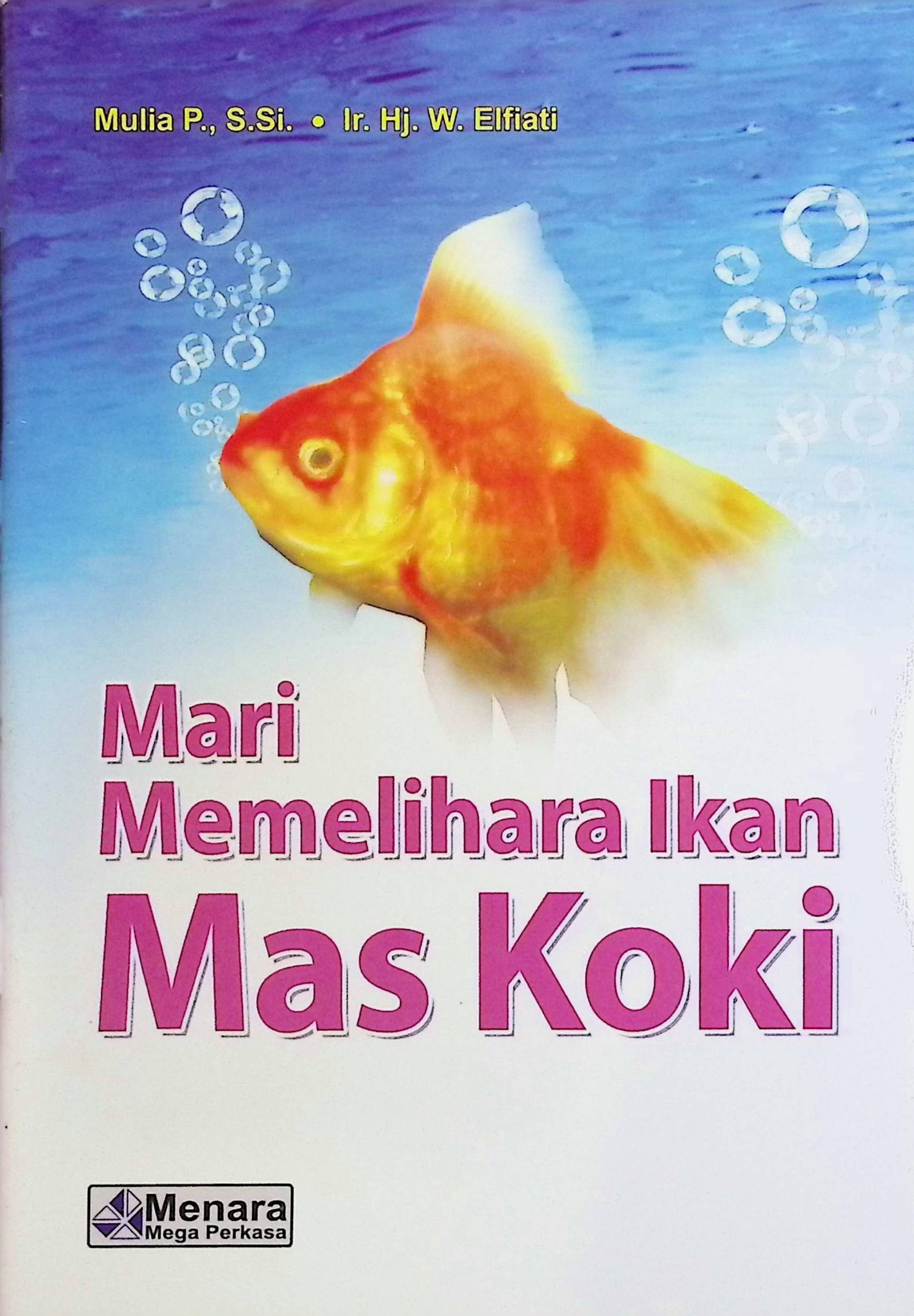 Cover Mari Memelihara Ikan Mas Koki / Mulia P. (Penyusun); T. Kushadi (Editor)