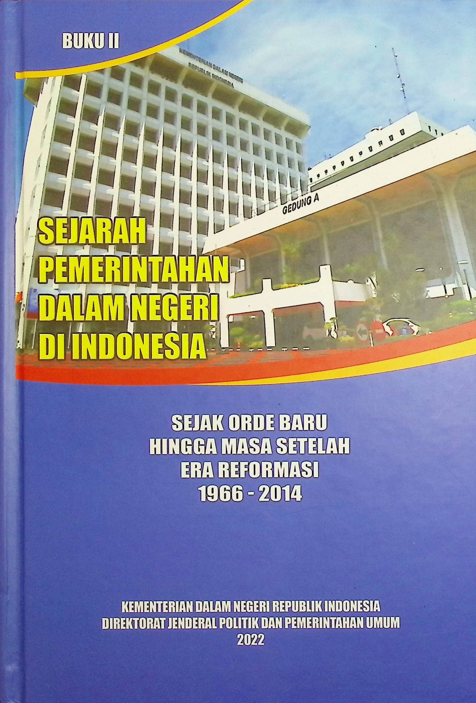 Cover Sejarah Pemerintahan Dalam Negeri di Indonesia Jilid II :  Sejak Orde Baru Hingga Masa Setelah Era Reformasi 1966 - 2014 / Linda Sunarti, Agus Setiawan, Didik Pradjoko, Hurri Junisar, Nanda Julian (Penulis); Tjahjo Kumolo (Pembina); Hurri Junisar (Penyunting); Prabawa Eka Soesanta (Penanggung Jawab)