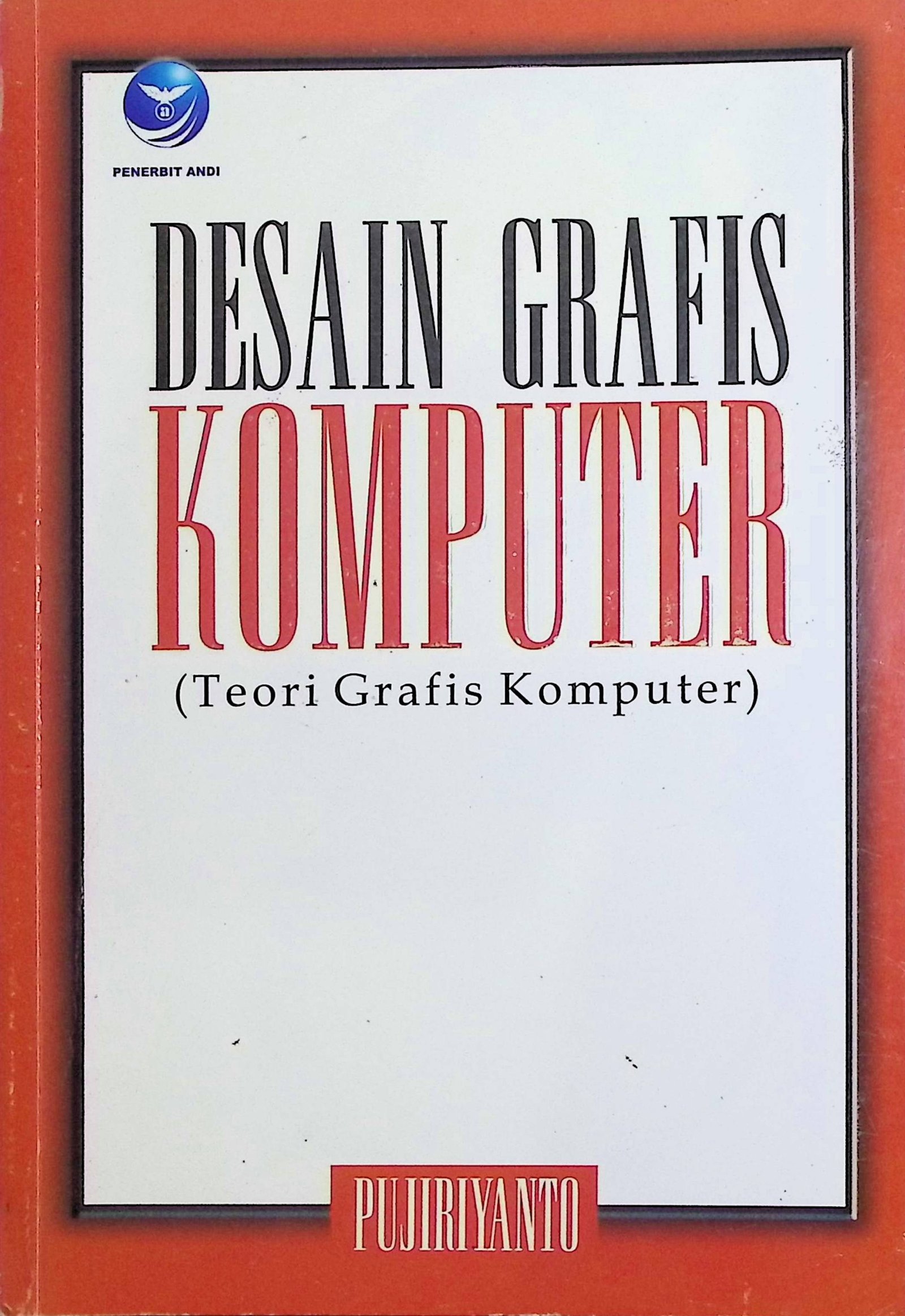 Cover Desain Grafis Komputer (Teori Grafis Komputer) / Pujiriyanto (Penulis); Fl, Sigit Suyantoro (Editor)