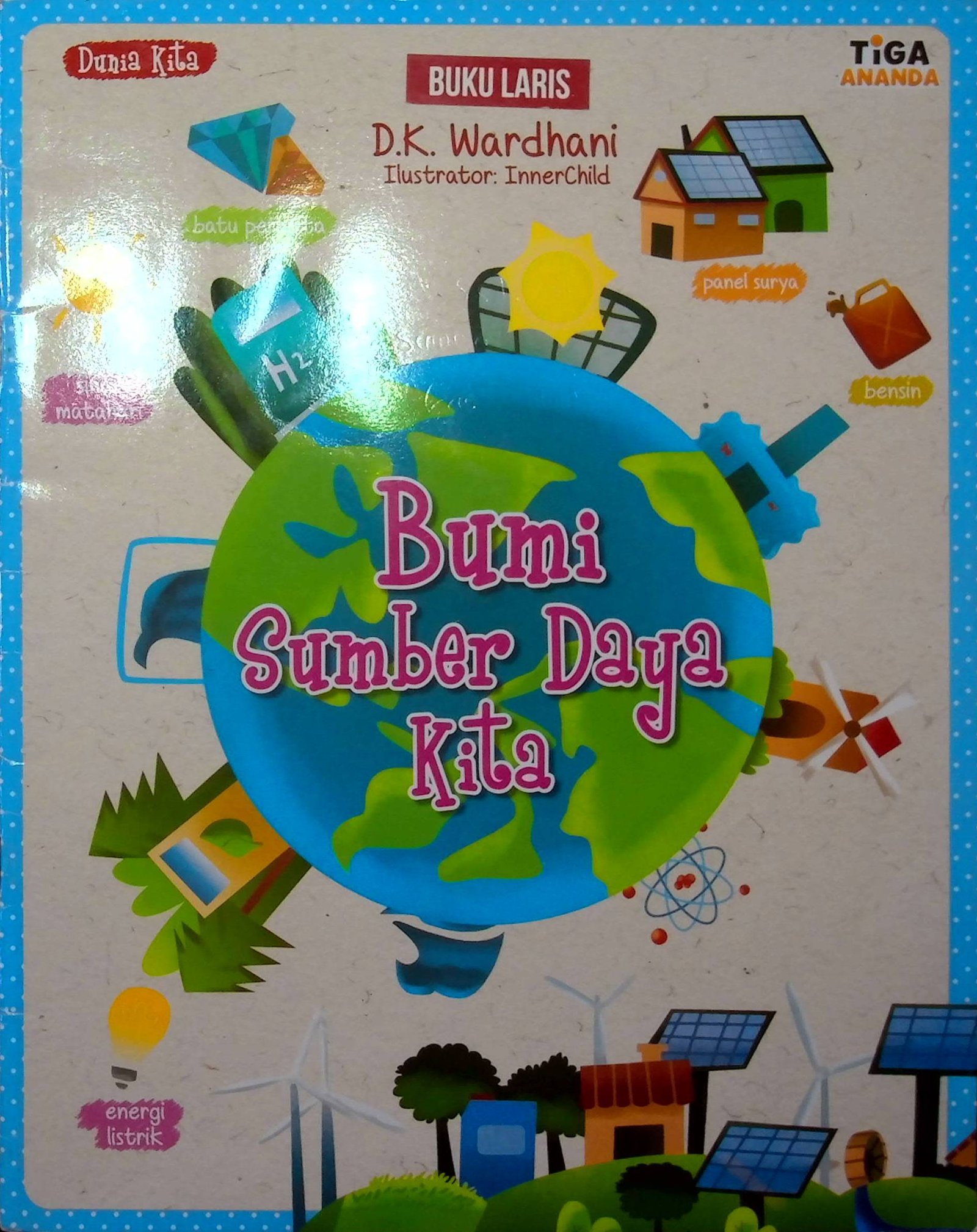 Cover Bumi Sumber Daya Kita / D.K Wardhani (Penulis); Yenni Saputri (Editor); Pras Santosa (Desain Sampul dan Isi); Tri Mulyani Ch (Penata Letak Isi)
