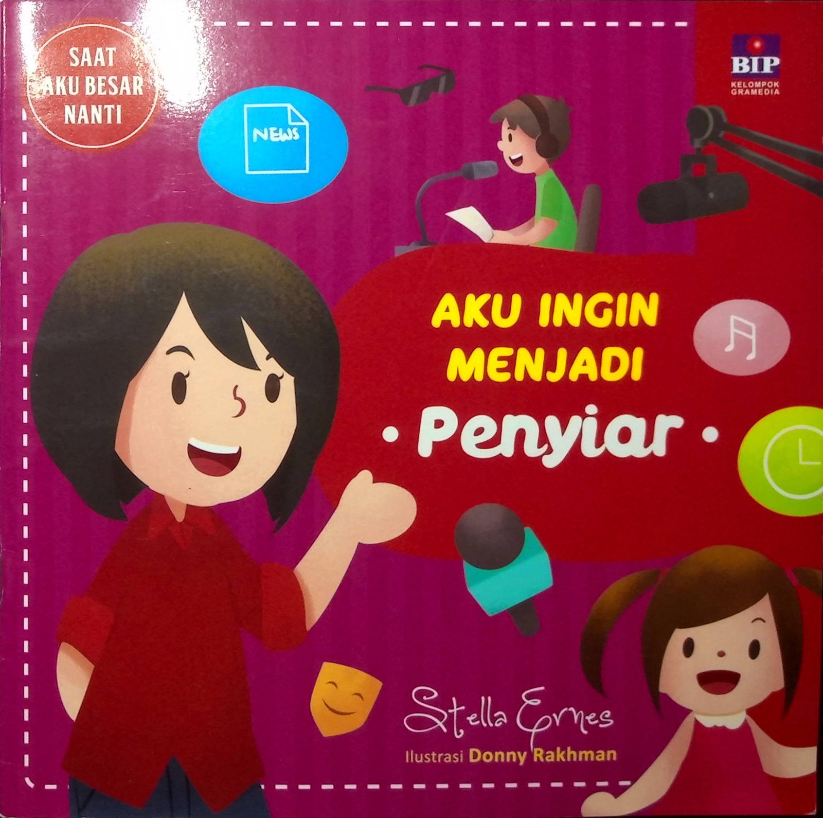 Cover Aku Ingin Menjadi Penyiar :  Saat Aku Besar Nanti / Penulis : Stella Ernes; Ilustrasi : Donny Rakhman; Penyunting : Dewi Hannie