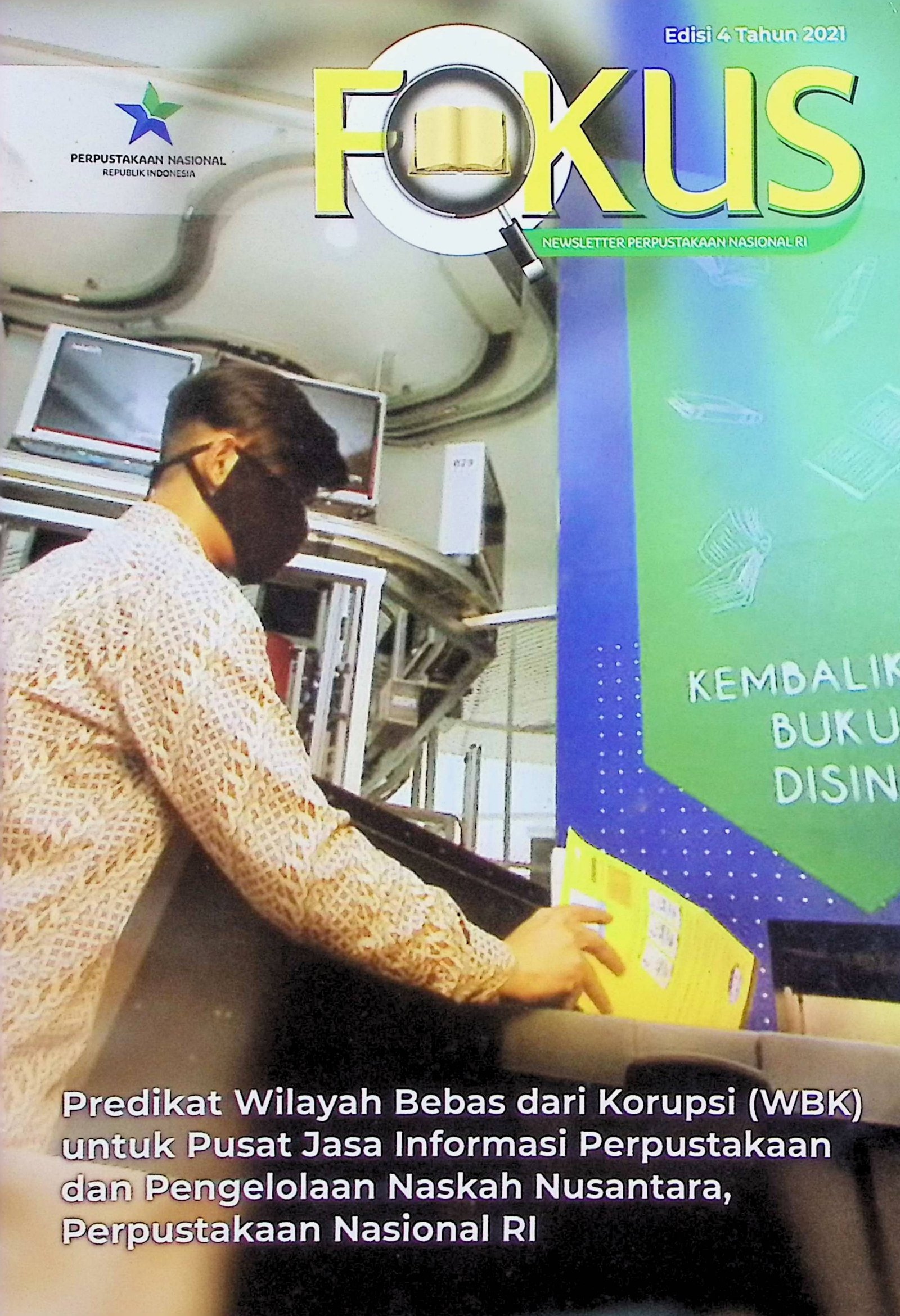 Cover Fokus: Predikat Wilayah Bebas dari Korupsi (WBK) untuk Pusat Jasa Informasi Perpustakaan dan Pengelolaan Naskah Nusantara, Perpustakaan Nasional RI / Kepala Perpustakaan Nasional (Penanggung Jawab)
