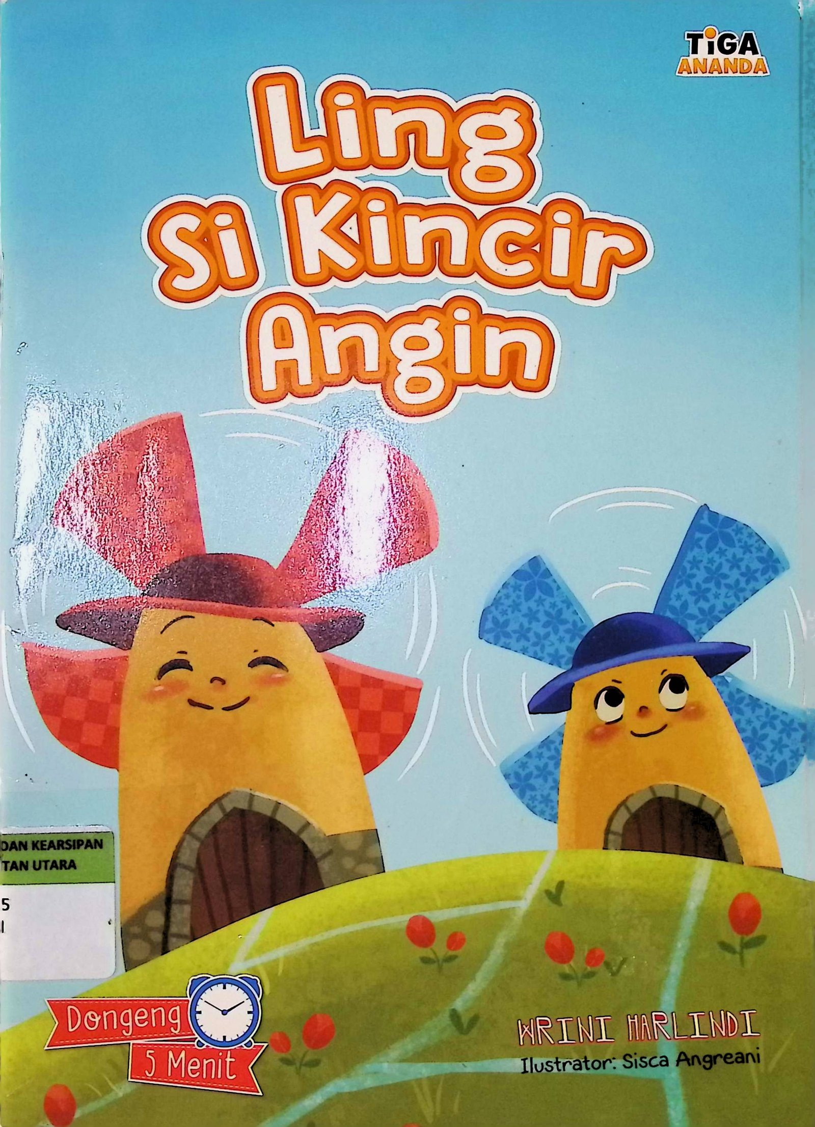 Cover Ling Si Kincir Angin / Penulis : Wrini Harlindi; Editor : Hary; Ilustrator : Sisca Angreani; Proofreader : Hartanto