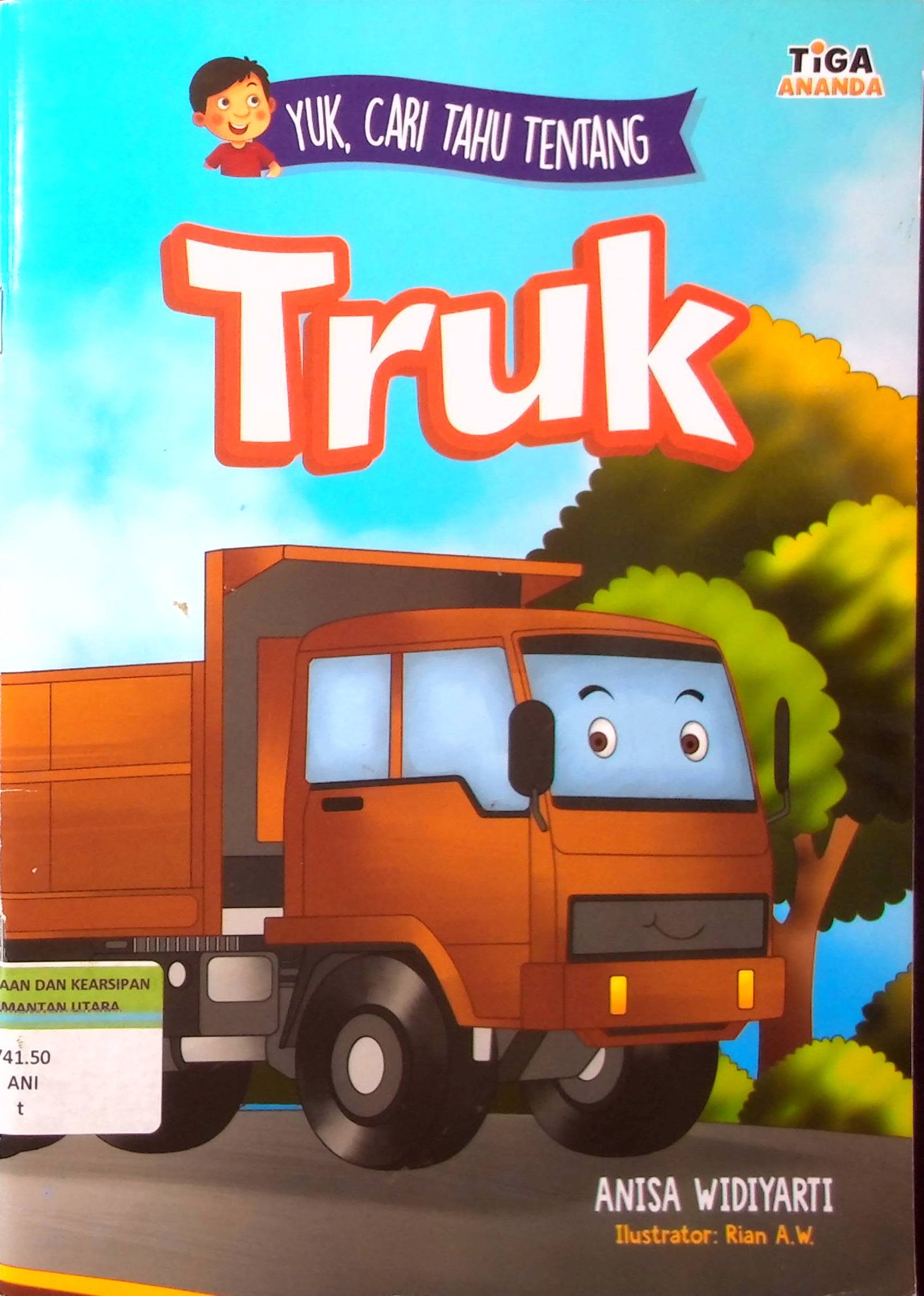 Cover Truk :  Yuk, Cari Tahu Tentang / Penulis : Anisa Widiyarti; Editor : Hary; Ilustrator : Rian A.W; Proofreader : Hartanto