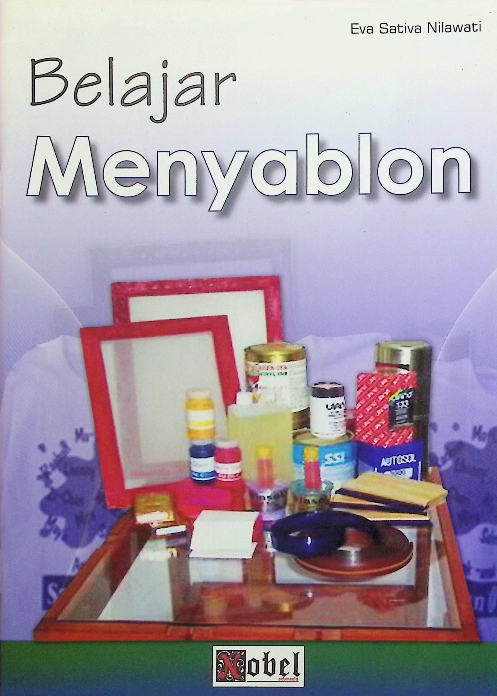 Cover Belajar Menyablon / Eva Sativa Nilawati (Penulis); NIlam Permata (Editor)