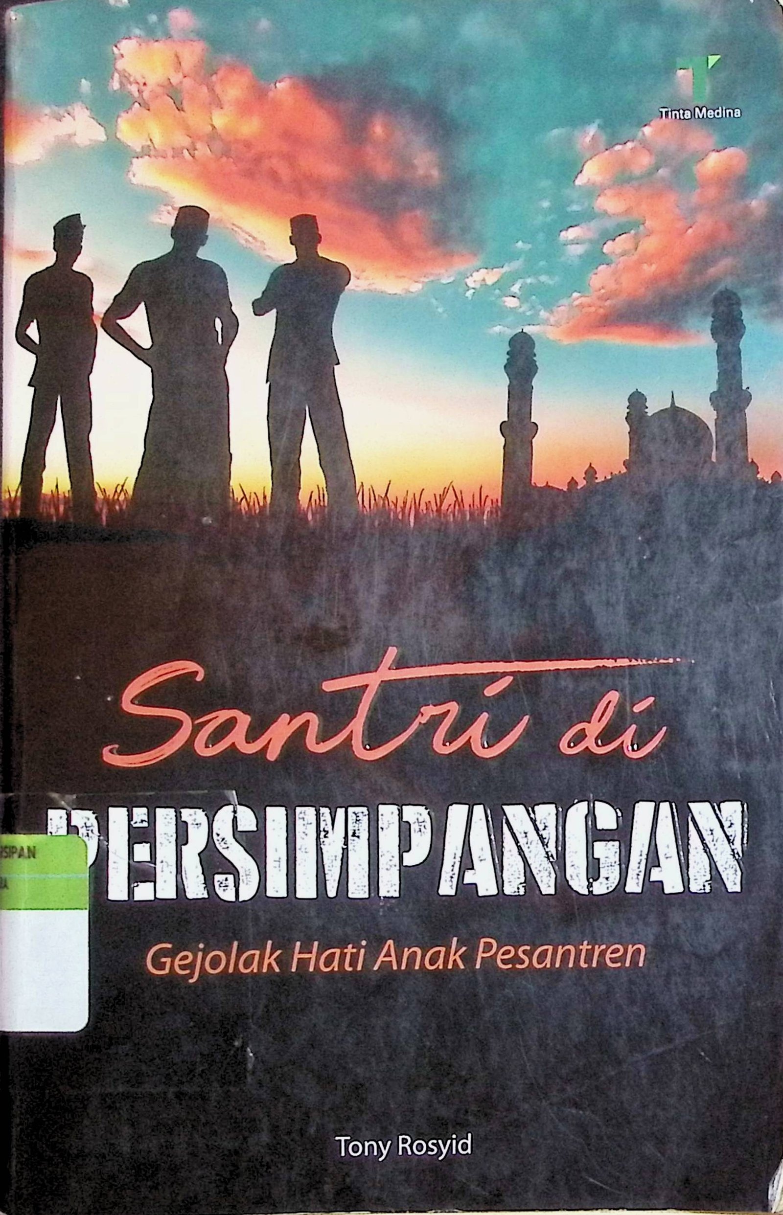 Cover Santri di Persimpangan :  GejolaK Hati Anak Pesantren / Tony Rosyid (Penulis); Said Kamil (Editor)