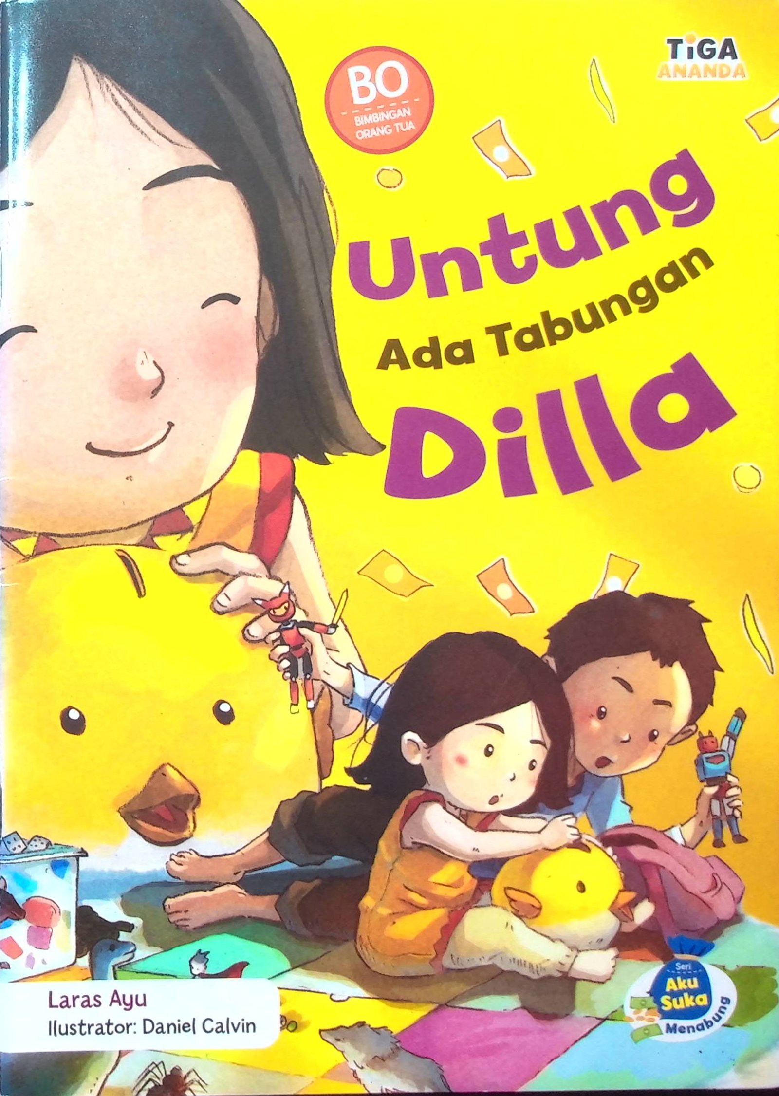 Cover Untung Ada Tabungan Dilla :  Seri Aku Suka Menabung / Penulis : Laras Ayu; Ilustrator : Daniel Calvin; Editor : D. Kurniawan; Proofreader : Prabowo