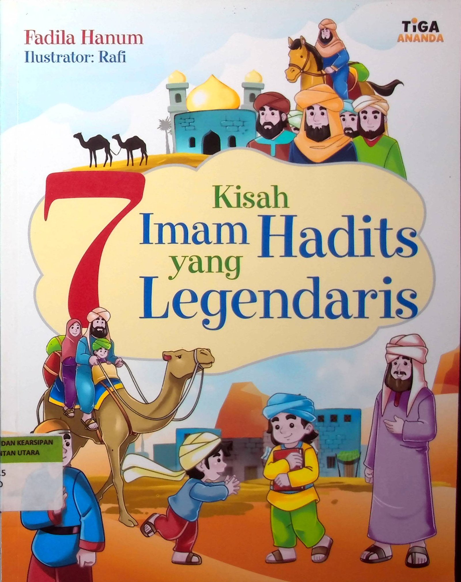 Cover 7 Kisah Imam Hadits yang Legendaris / Penulis : Fadila Hanum; Editor : Hary; Desain sampul & isi : Candea A; Penata Letak Isi : Tri Mulyani Ch; Ilustrator : Rafi; Proofreader : C.H. Prabowo