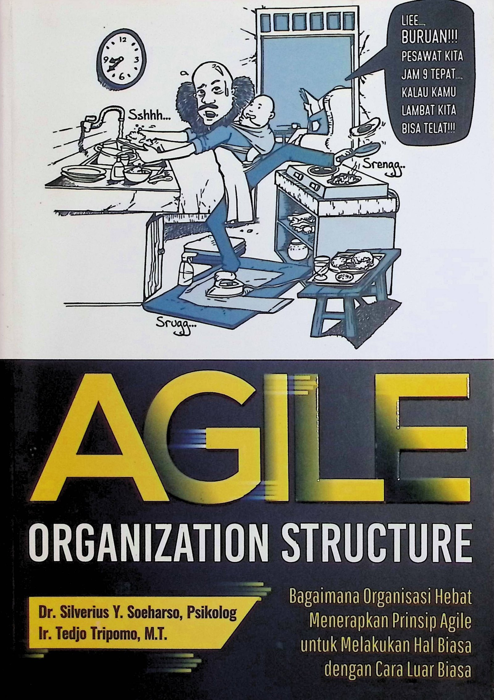 Cover Agile Organization Structure: Bagaimana Organisasi Hebat Menerapkan Prinsip Agile untuk Melakukan Hal Biasa dengan Cara Luar Biasa / Silverius Y. Soeharso (Penulis); Lidya Mayasari (Editor)