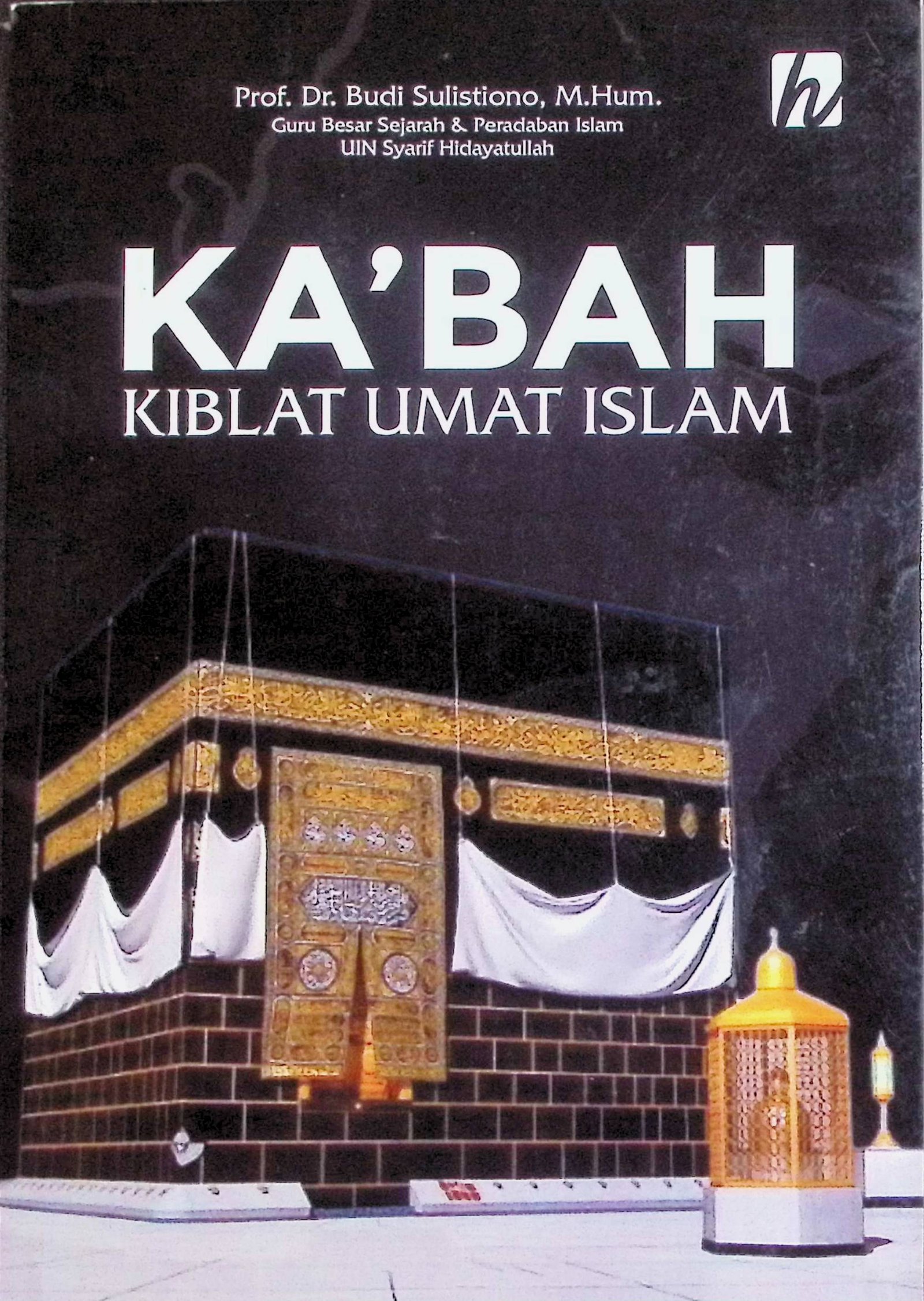 Cover Ka'bah Kiblat Umat Islam / Budi Sulistiono (Penulis); Waki Ats Tsaqofi (Editor)