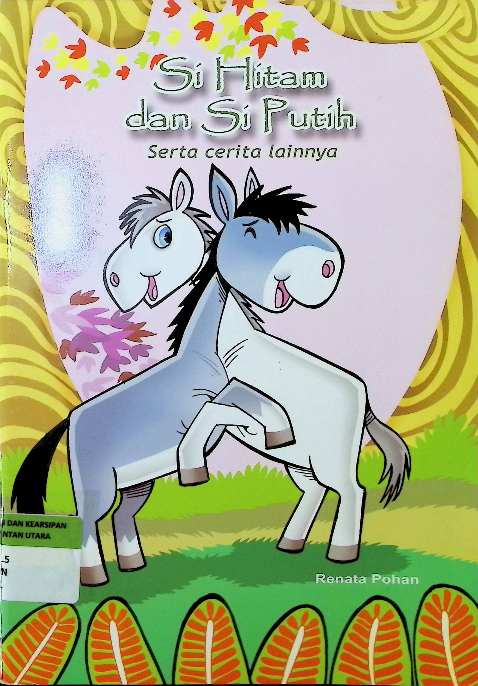 Cover Si Hitam dan Si Putih serta Cerita Lainnya / Penulis : Renata Pohan; Ilustrasi : Pramono