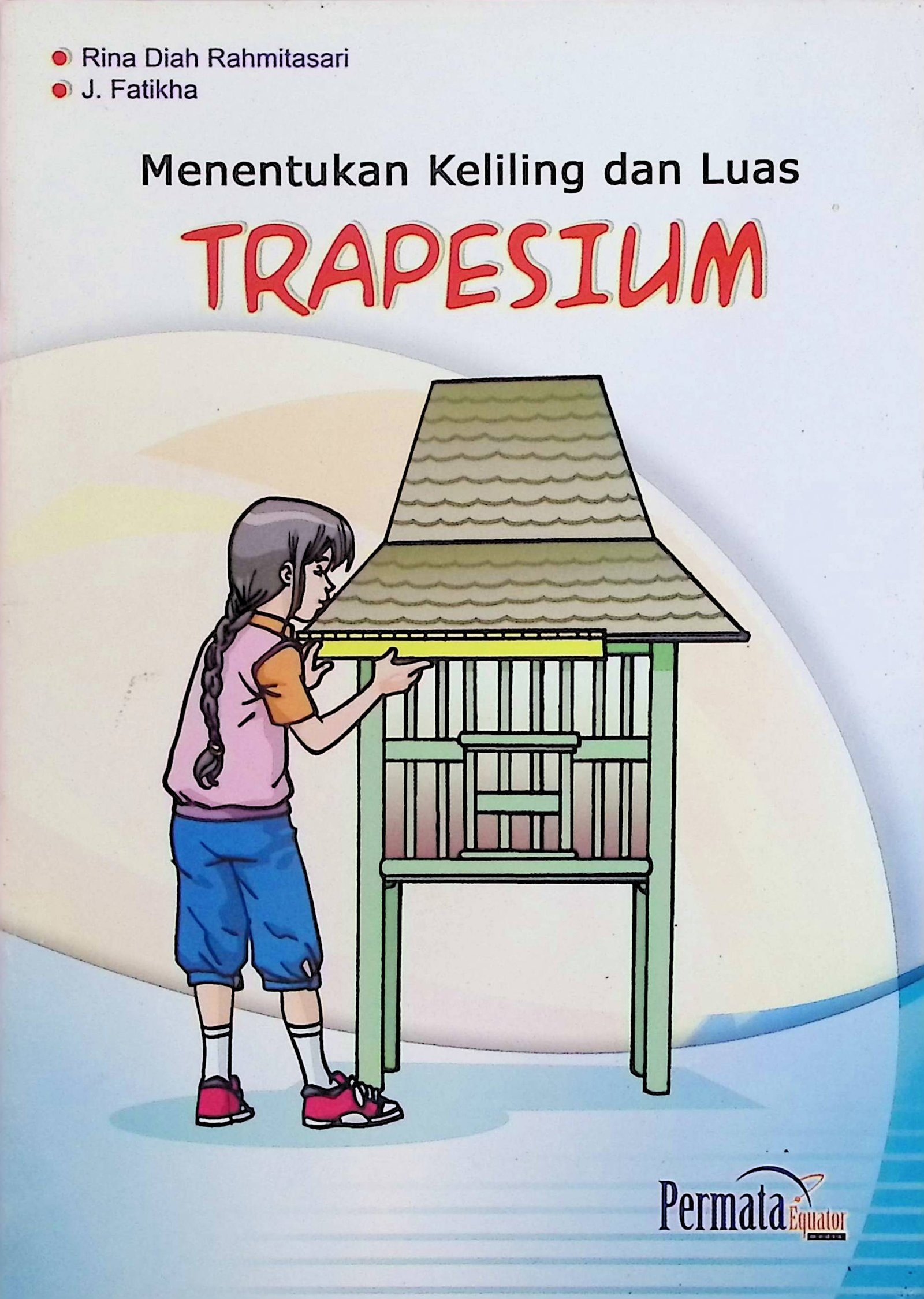 Cover Menentukan Keliling dan Luas Trapesium / Rina Diah Rahmitasari (Penyusun); Rudi Kristianto (Ilustrasi)