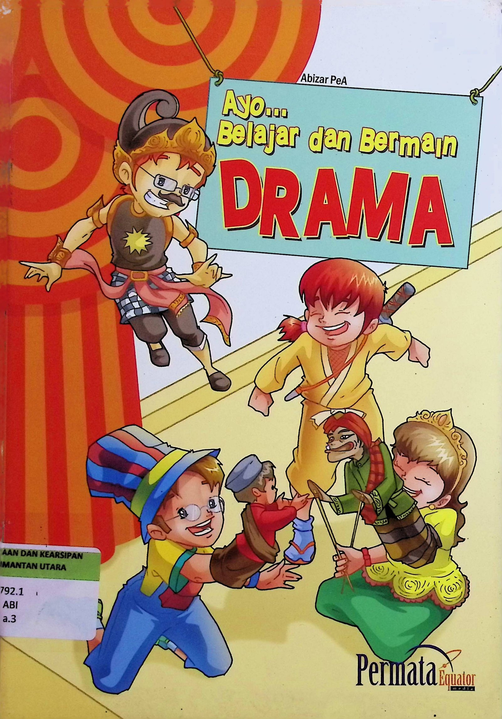 Cover Ayo... Belajar dan Bermain Drama / Abizar PeA (Penulis); Andi Pradoko (Desainer Kaver); Rahman Hardiyanto (Desainer Isi); Tatang Dani R (Ilustrasi)