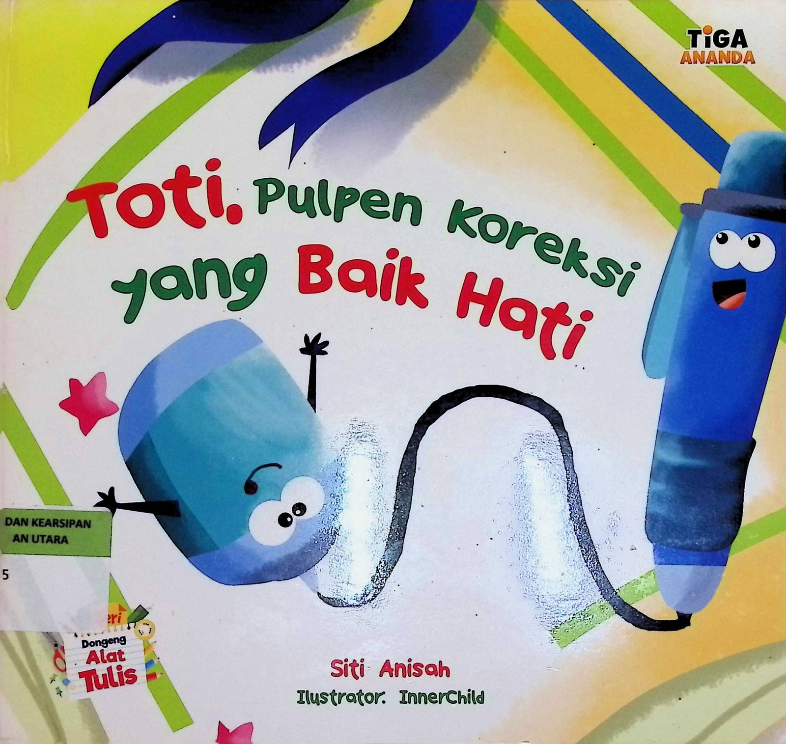 Cover Toti, Pulpen Koreksi Yang Baik Hati :  Dongeng Alat Tulis / Siti Anisah (Penulis); Hary (Editor); Candea (Desain Sampul dan Isi); Tri Mulyani Ch (Penata Letak isi); InnerChild (Ilustrator); Prabowo (Proofreader)