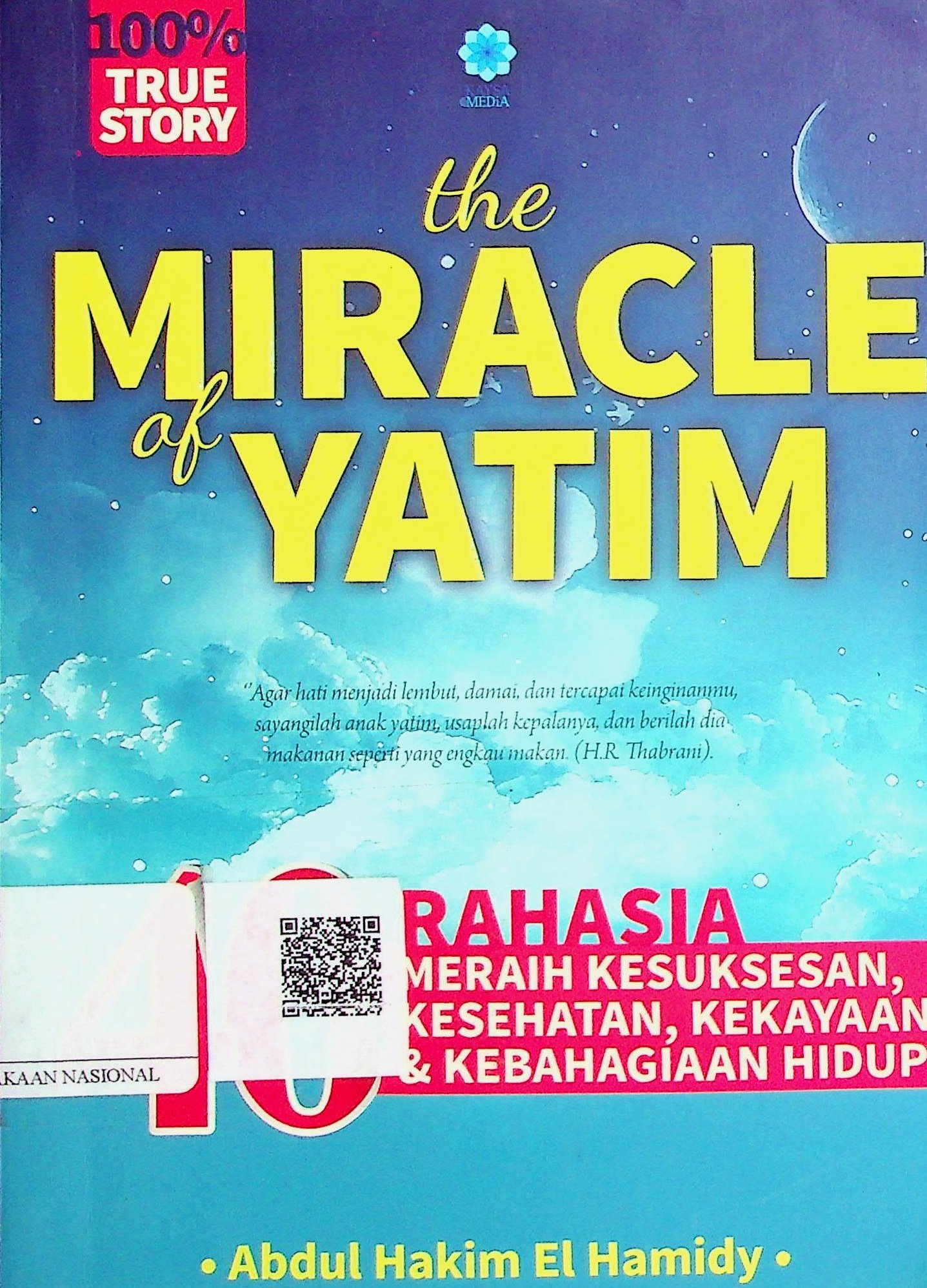 Cover The Miracle of Yatim :  40 Rahasia Meraih Ketenangan, Kesehatan, Kekayaan, Kesuksesan, dan Kabahagian Hidup / Abdul Hakim El Hamidy (Penulis); Zakaria (Penyunting)