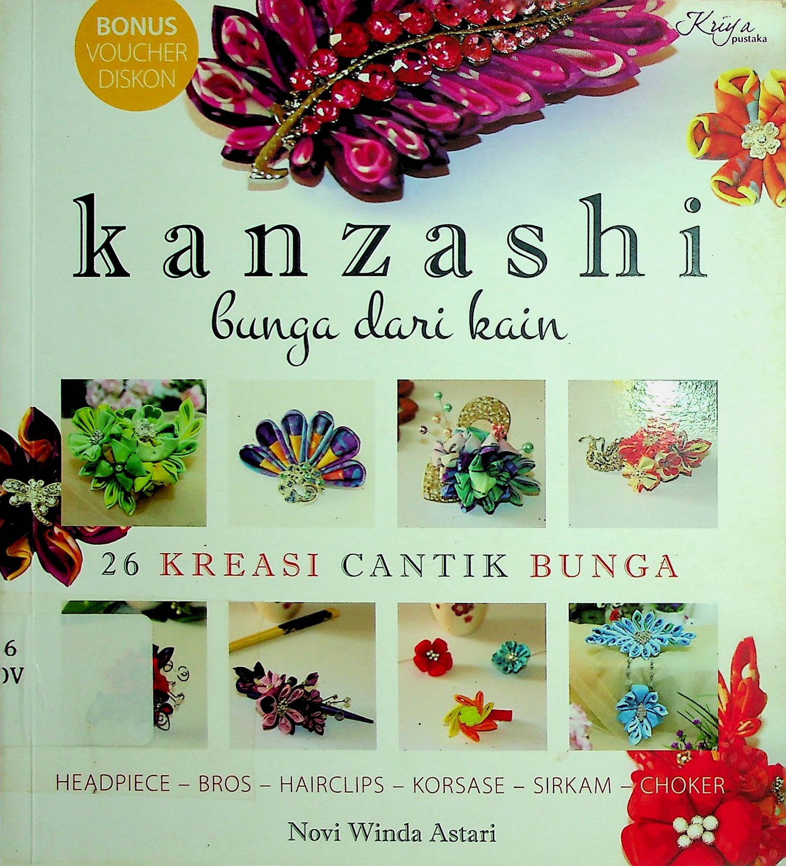 Cover Kanzashi: Bunga dari Kain :  26 Kreasi Cantik Bunga / Novi Winda Astari (Penulis); Dwi Fajar Ratri (Penyunting)