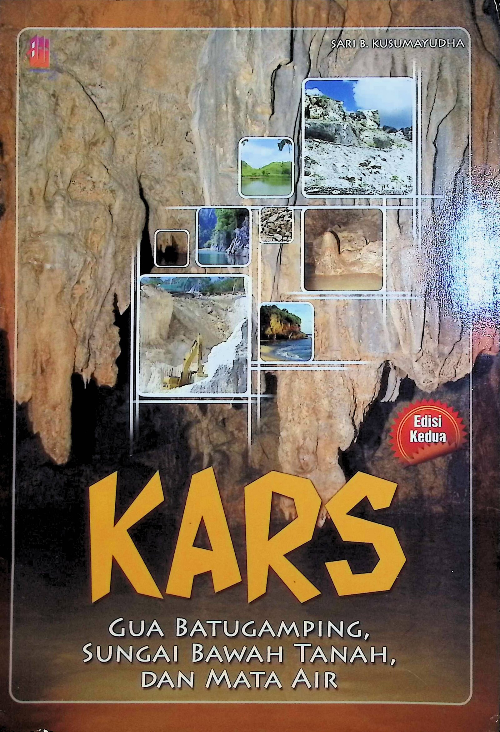 Cover Kars :  Gua Batugamping, Sungai Bawah Tanah, Dan Mata Air / Sari B. Kusumayudha (Penulis); Andina Ken Soraya (Penyunting)
