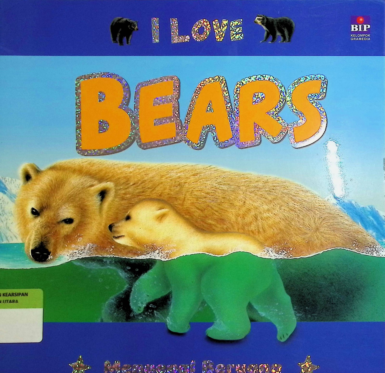 Cover I Love Bears :  Mengenal Beruang / Safran Yusri (Pengalih Bahasa); Irene Heni & Gabriella Felicia (Editor)
