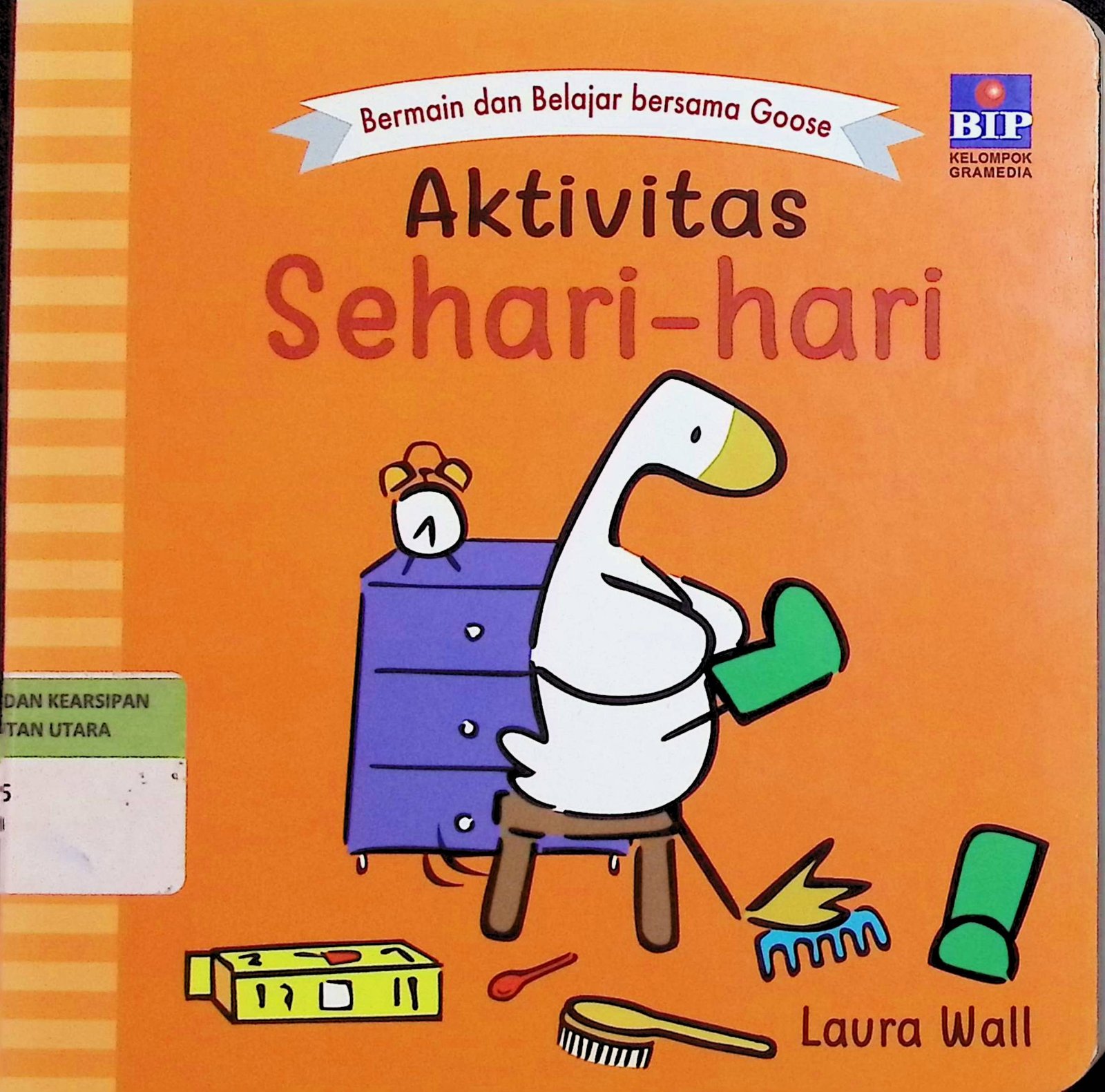 Cover Bermain dan Belajar Bersama Goose: Aktivitas Sehari-hari / Laura Wall (Penulis); Caecilia Krismariana (Pengalih Bahasa)