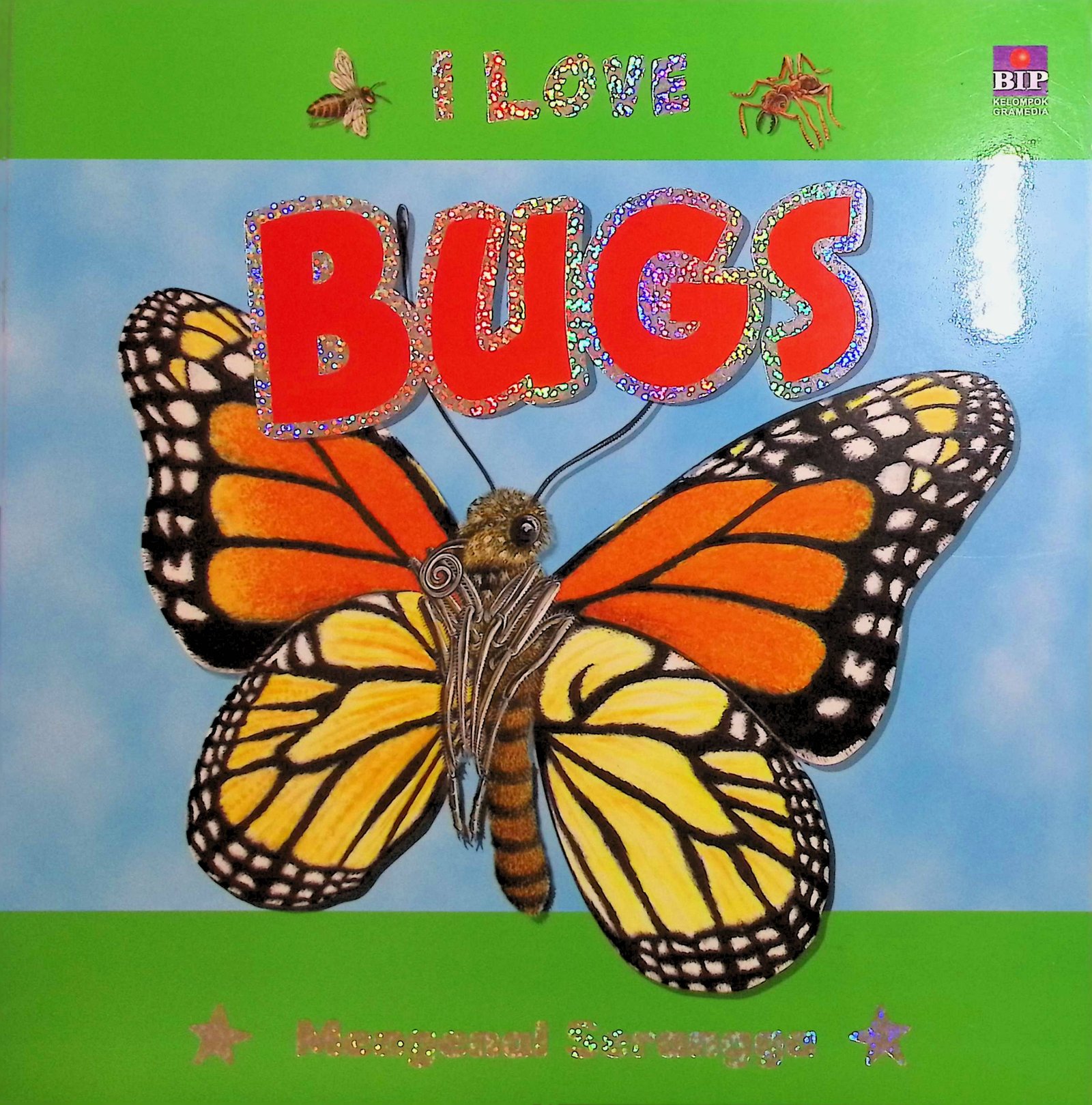 Cover I Love Bugs :  Mengenal Serangga / Safran Yusri (Pengalih Bahasa); Dinda Mustikasari & Deesis Edith M (Editor)