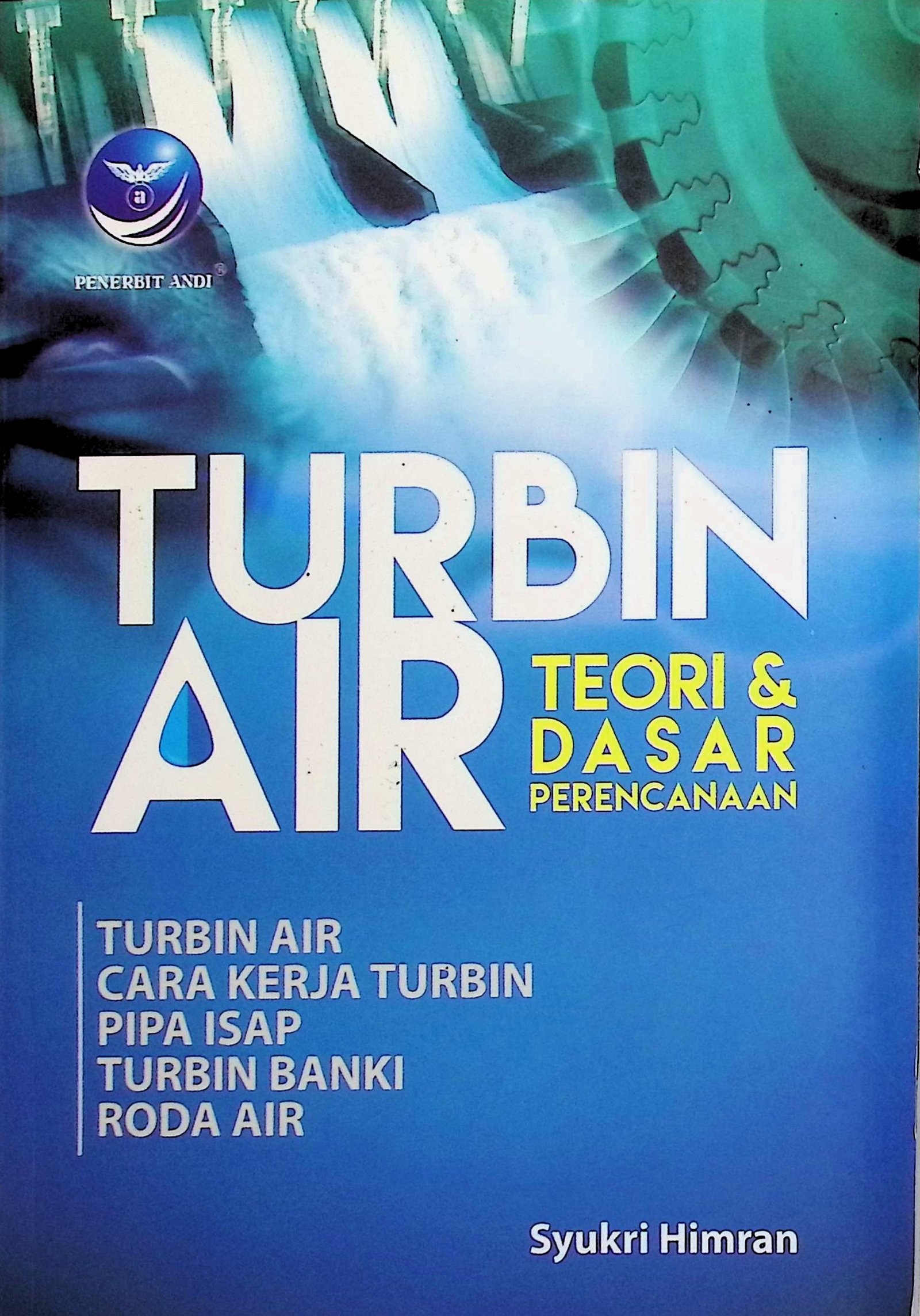 Cover Turbin Air :  Teori dan Dasar Perencanaan / Syukri Himran (Penulis);