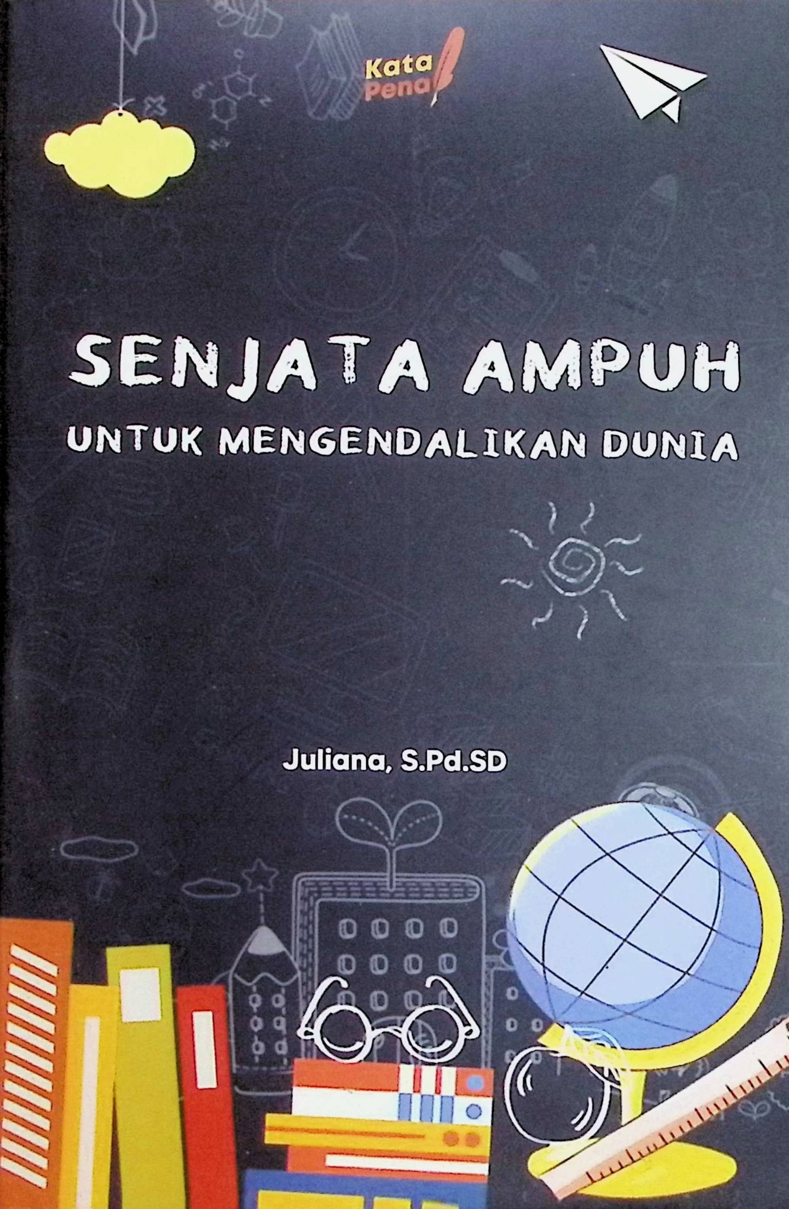 Cover Senjata Ampuh untuk Mengendalikan Dunia / Juliana (Penulis)