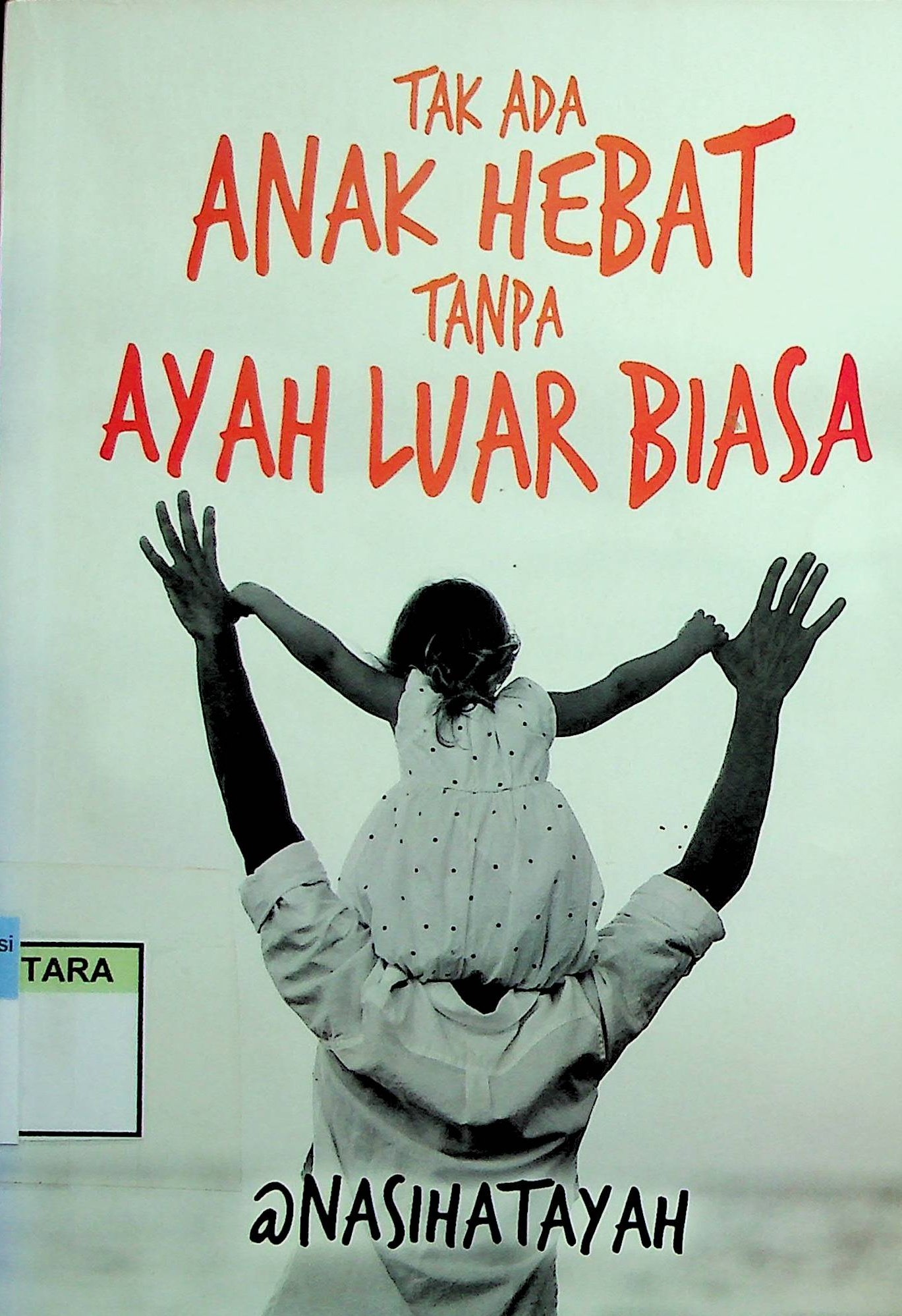 Cover Tak Ada Anak Hebat Tanpa Ayah Luar Biasa / Hanif Mahaldi (Penulis); Kinanti & Tree (Penyunting)