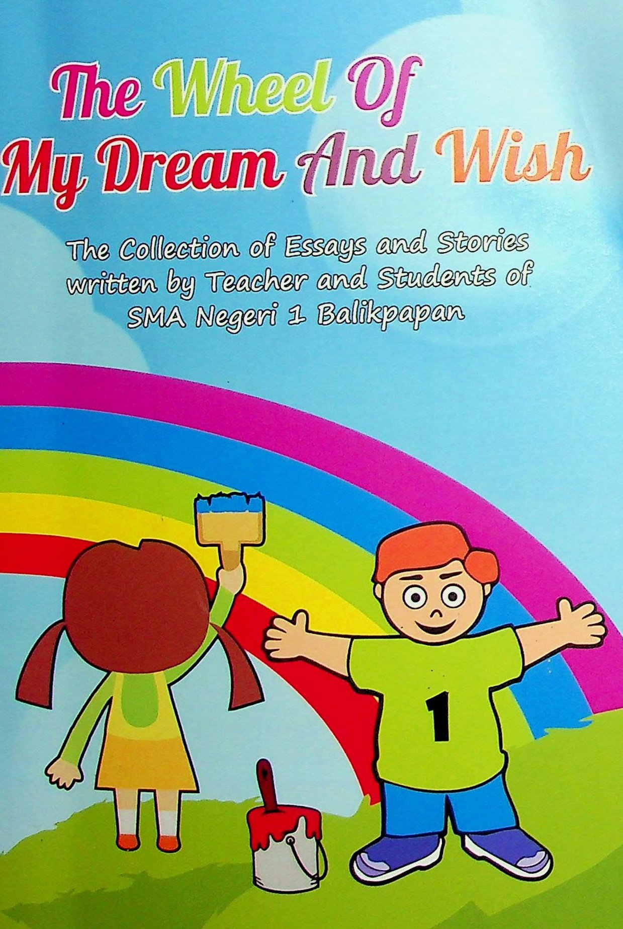 Cover The Wheel of My Dream And Wish :  The Collection of Essays and Stories Written by Teacher and Students of SMA Negeri 1 Balikpapanm / Dayang Suriani (Penulis)