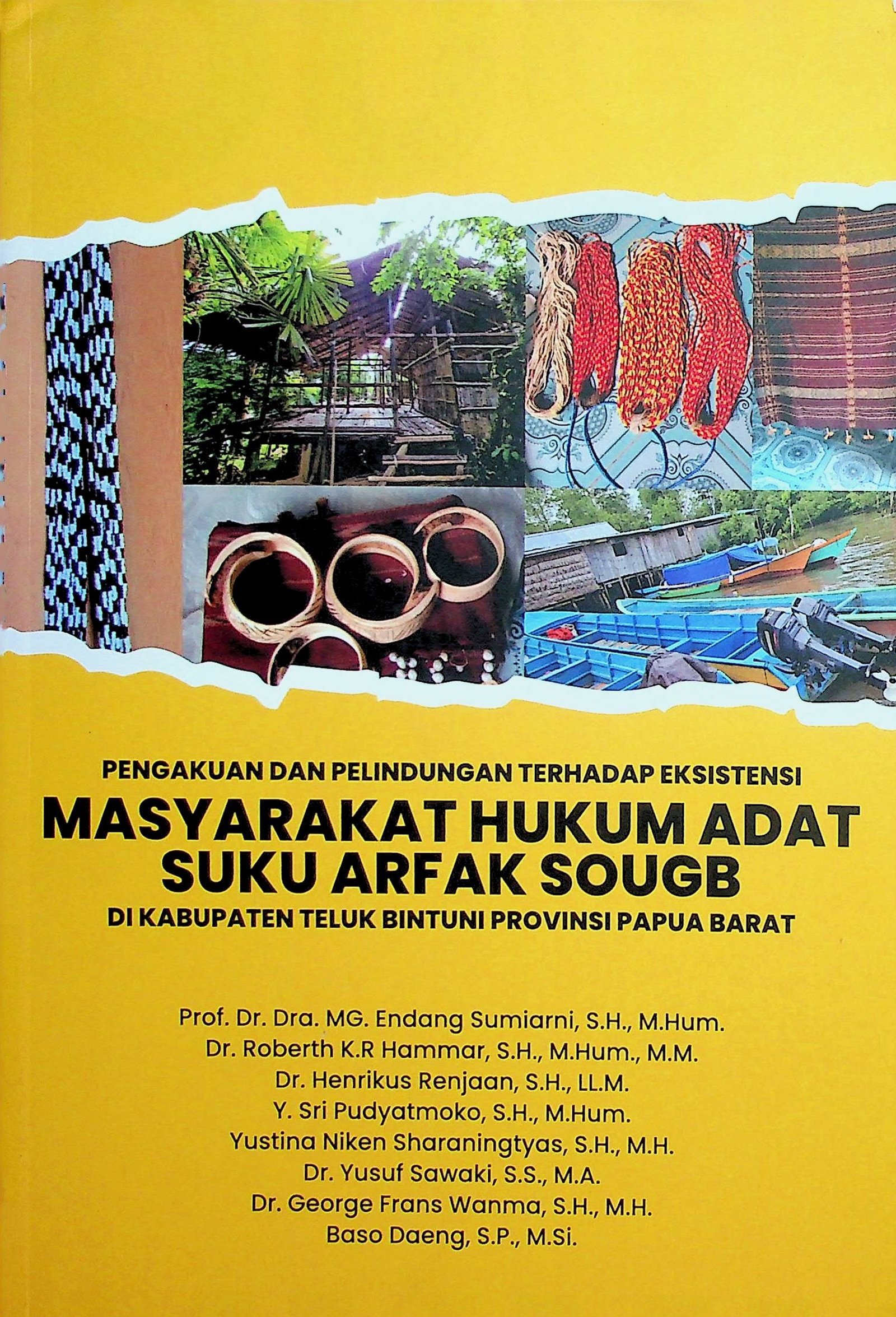 Cover Pengakuan dan Perlindungan terhadap Eksistensi Masyarakat Hukum Adat Suku Arfak Sougb :  Di Kabupaten Teluk Bintuni Provinsi Papua Barat / MG. Endang Sumiarni, Roberth K.R Hammar, Henrikus Renjaan, Y. Sri Pudyatmoko, dkk (Penulis)