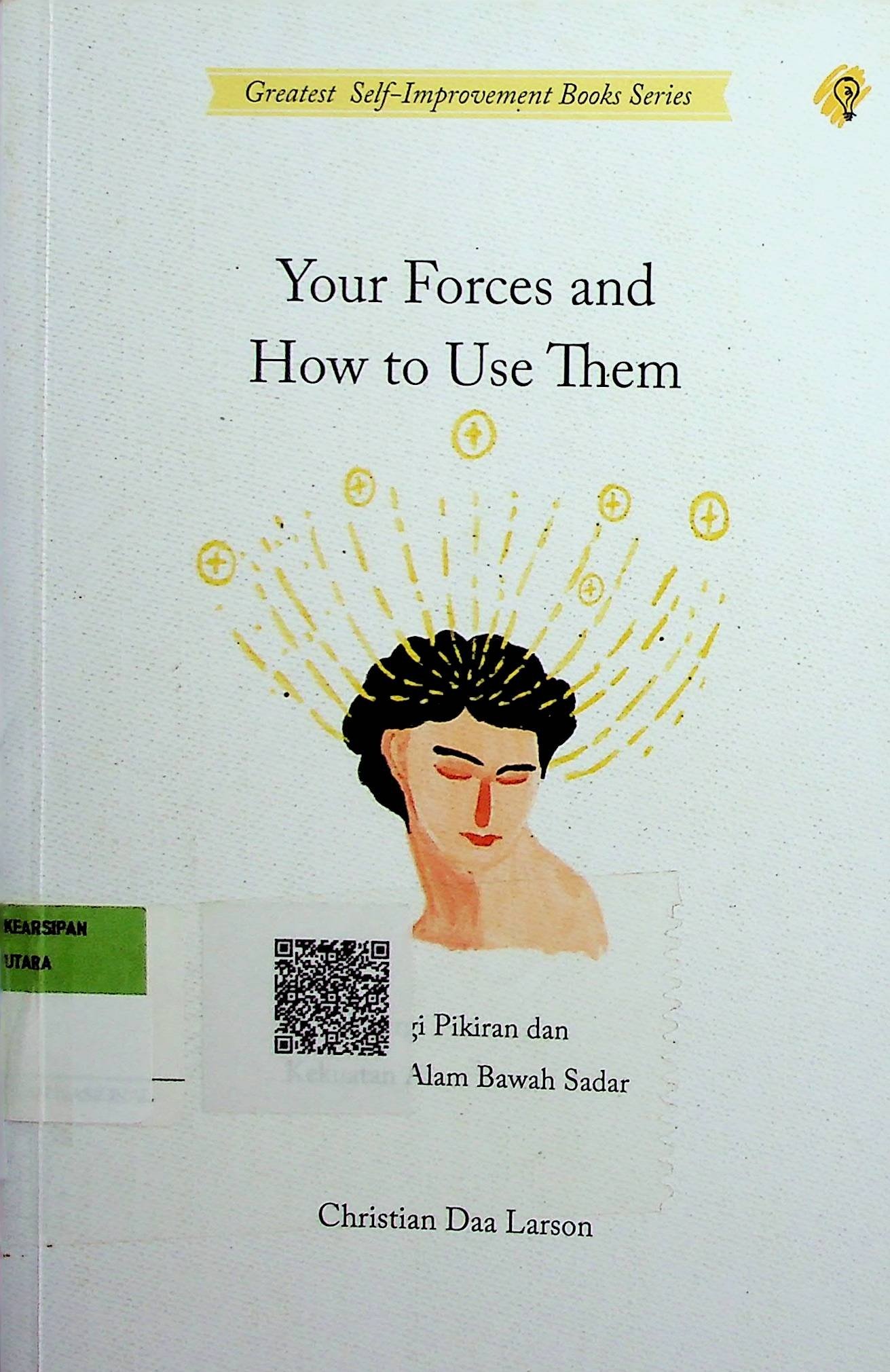 Cover Your Forces and How to Use Them :  Energi Pikiran dan Kekuatan Alam Bawah Sadar / Christian Daa Larson (Penulis); Laila Qadria (Penerjemah)