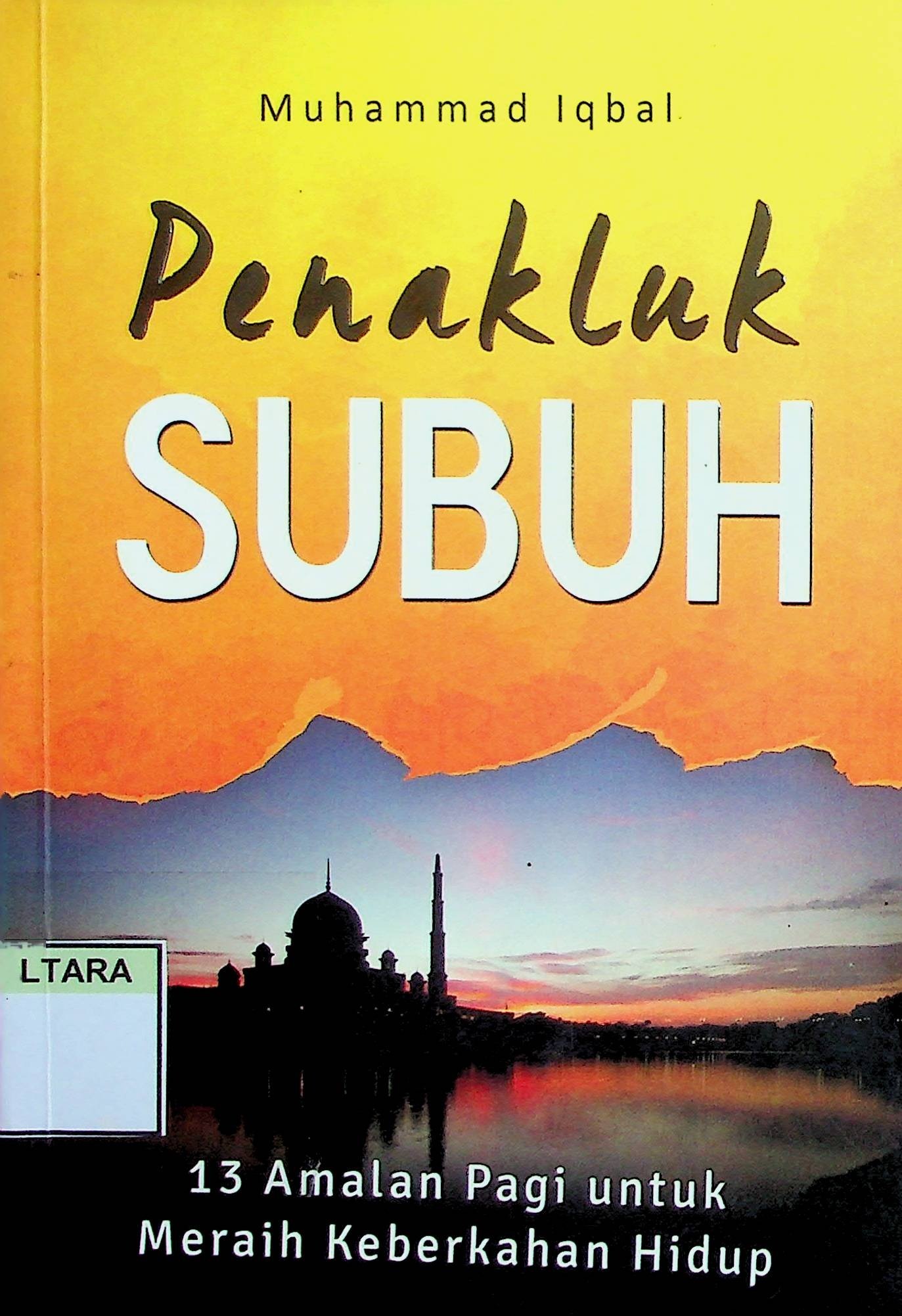 Cover Penakluk Subuh / Muhammad Iqbal (Penulis); Idhan (Penyunting)