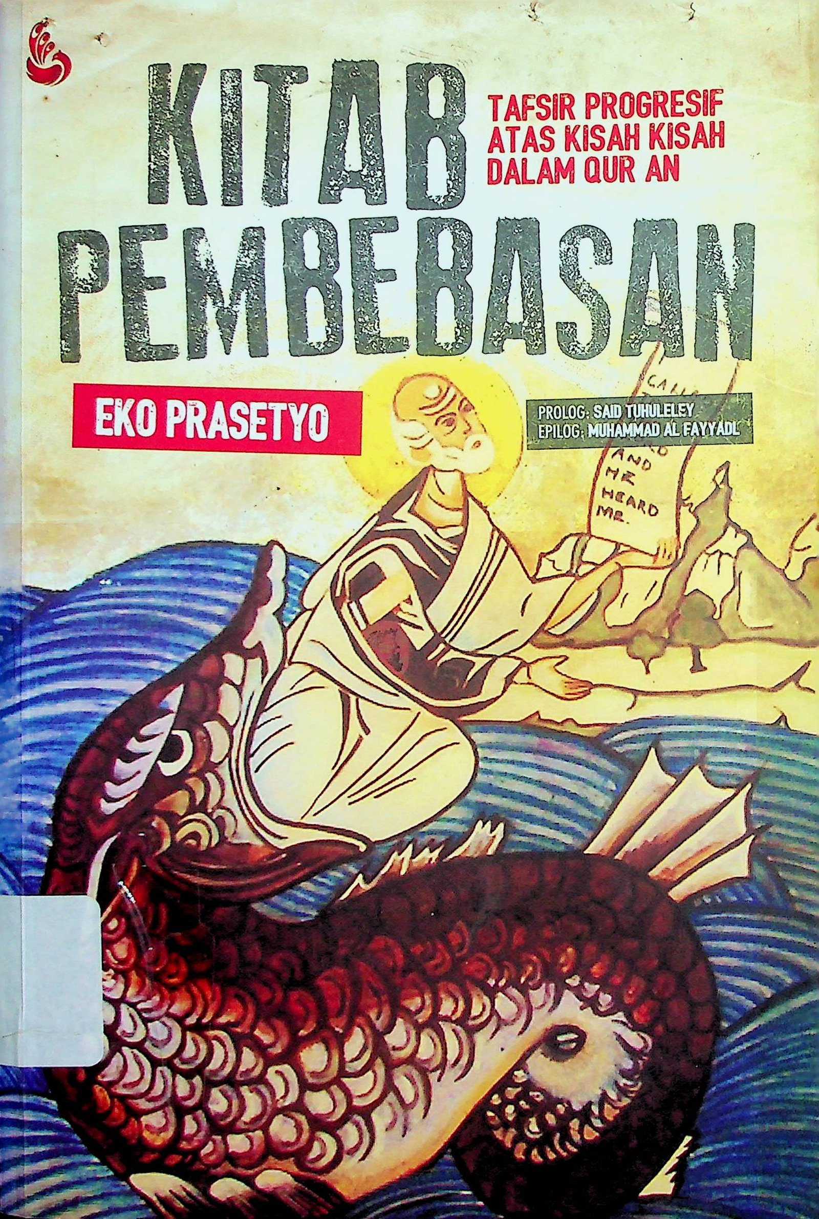 Cover Kitab Pembebasan :  Tafsir Progresif Atas Kisah-Kisah Dalam Qur'an / Eko Prasetyo (Penulis)