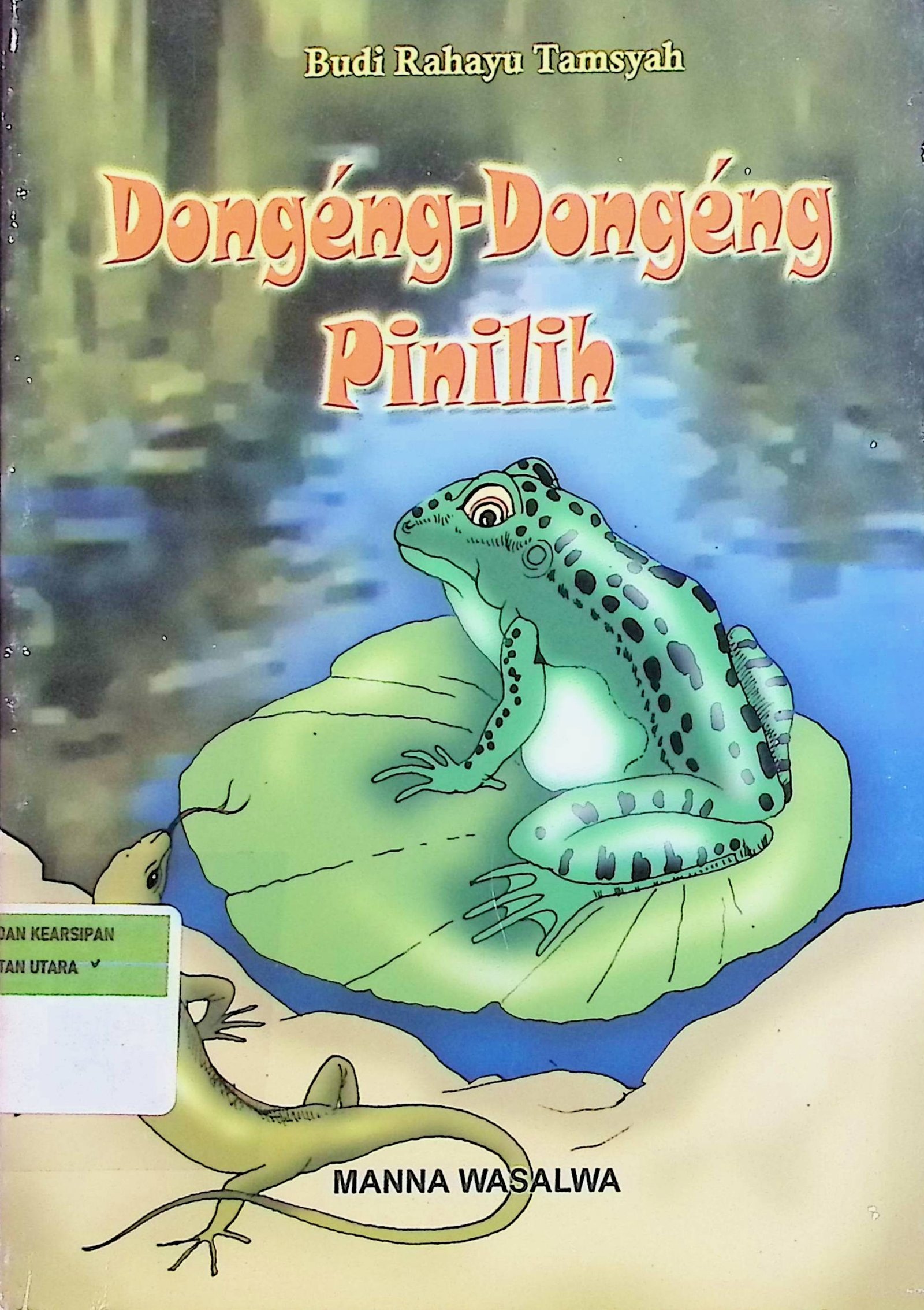 Cover Dongeng-Dongeng Pinilih / Budi Rahayu Tamsyah (Penulis); Manna Wasalwa (Editor); Achmad Sidik (Gambar Jilid); Dede Rahmat (Ilustrasi)