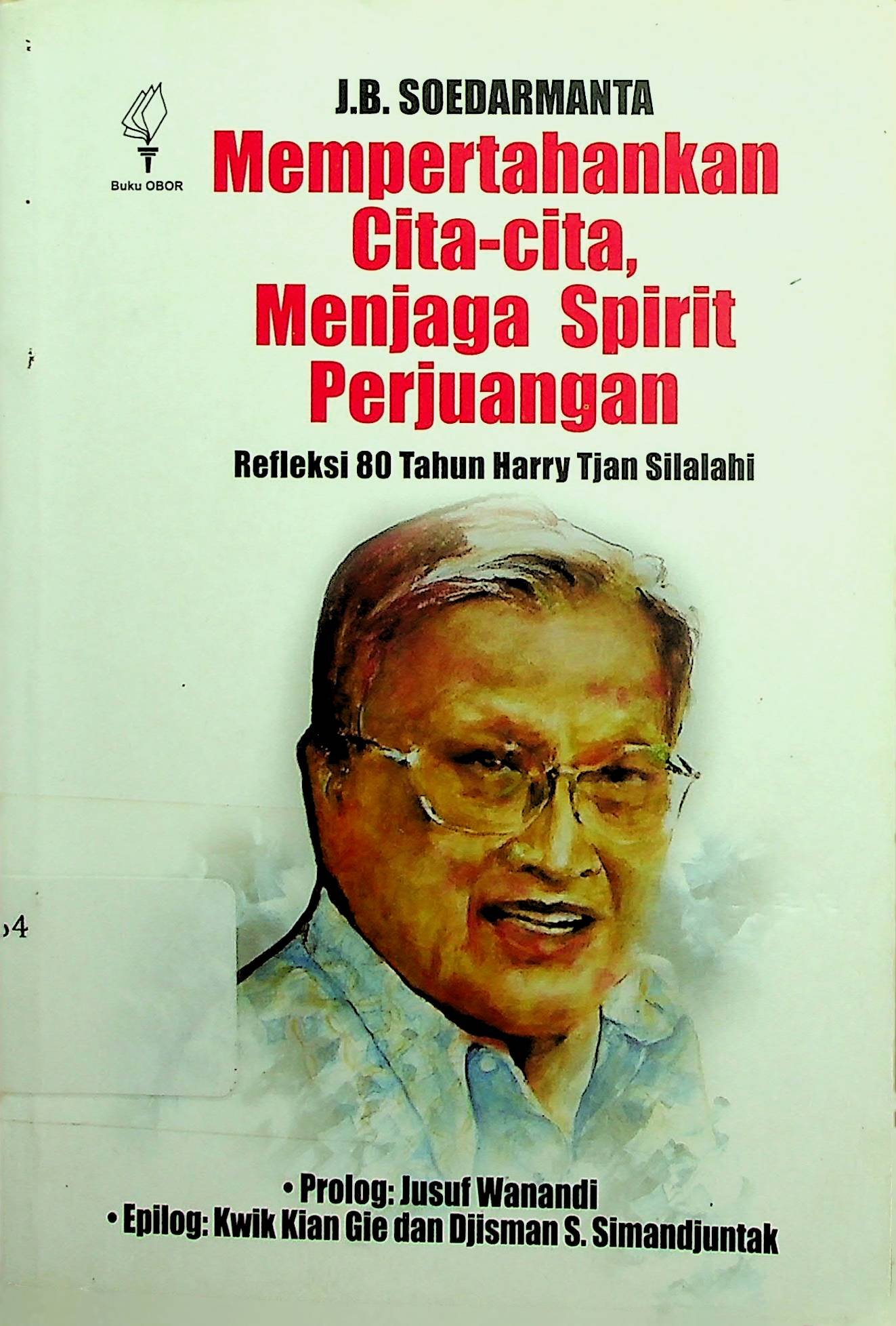 Cover Mempertahan Cita-Cita, Menjaga Spirit Perjuangan :  Refleksi 80 Tahun Harry Tjan Silalahi / Soedarmanta J.B (Penulis)