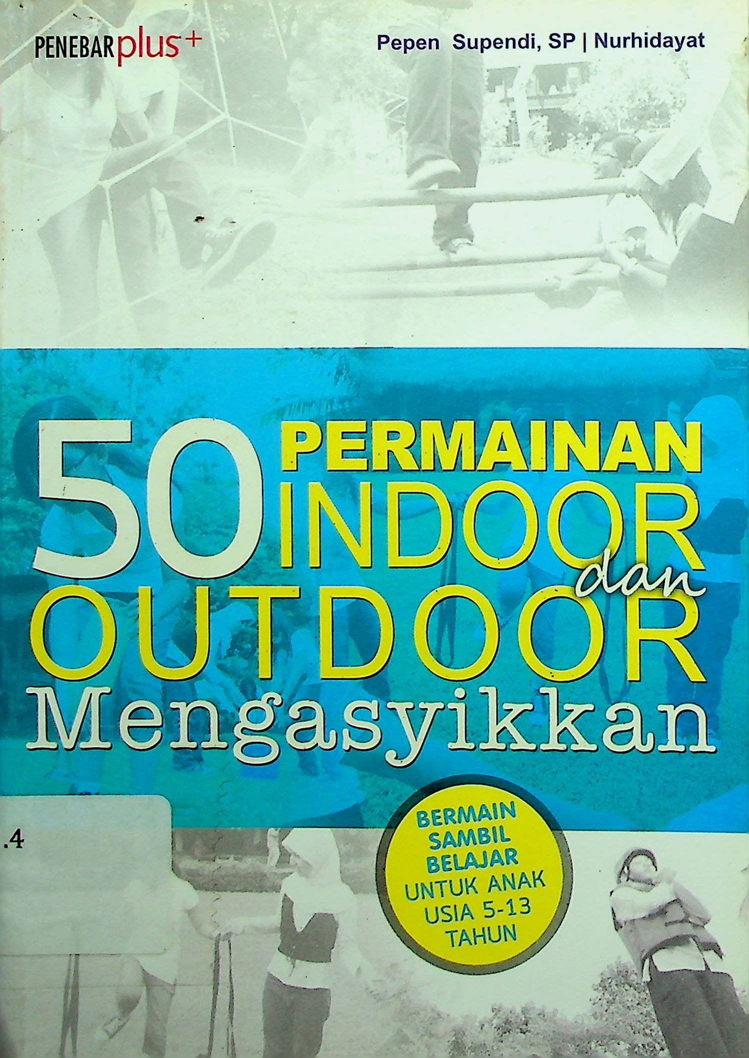 Cover 50 Permainan Indoor dan Outdoor Mengasyikkan / Pepen Supendi (Penulis); Ary Vrzha (Ilustrator)