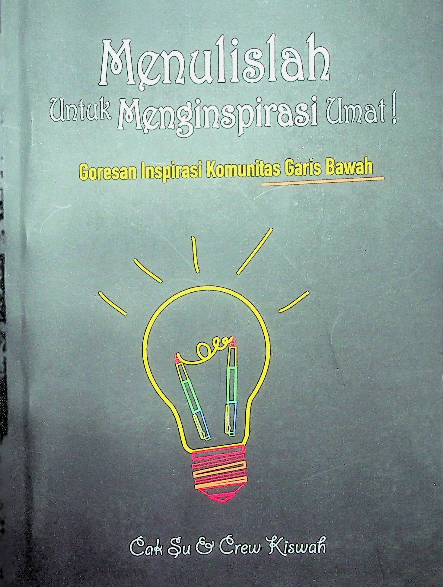 Cover Menulislah untuk Menginspirasi Umat! :  Goresan Inspirasi Komunitas Garis Bawah / Cak Su (Penulis)