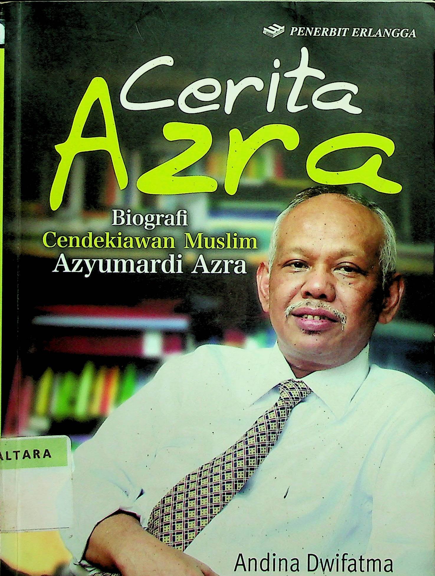 Cover Cerita Azra :  Biografi Cendikiawan Muslim Azyumardi Azra / Andina Dwifatma (Penulis); Adhika Prasetya Kusharsanto (Editor))