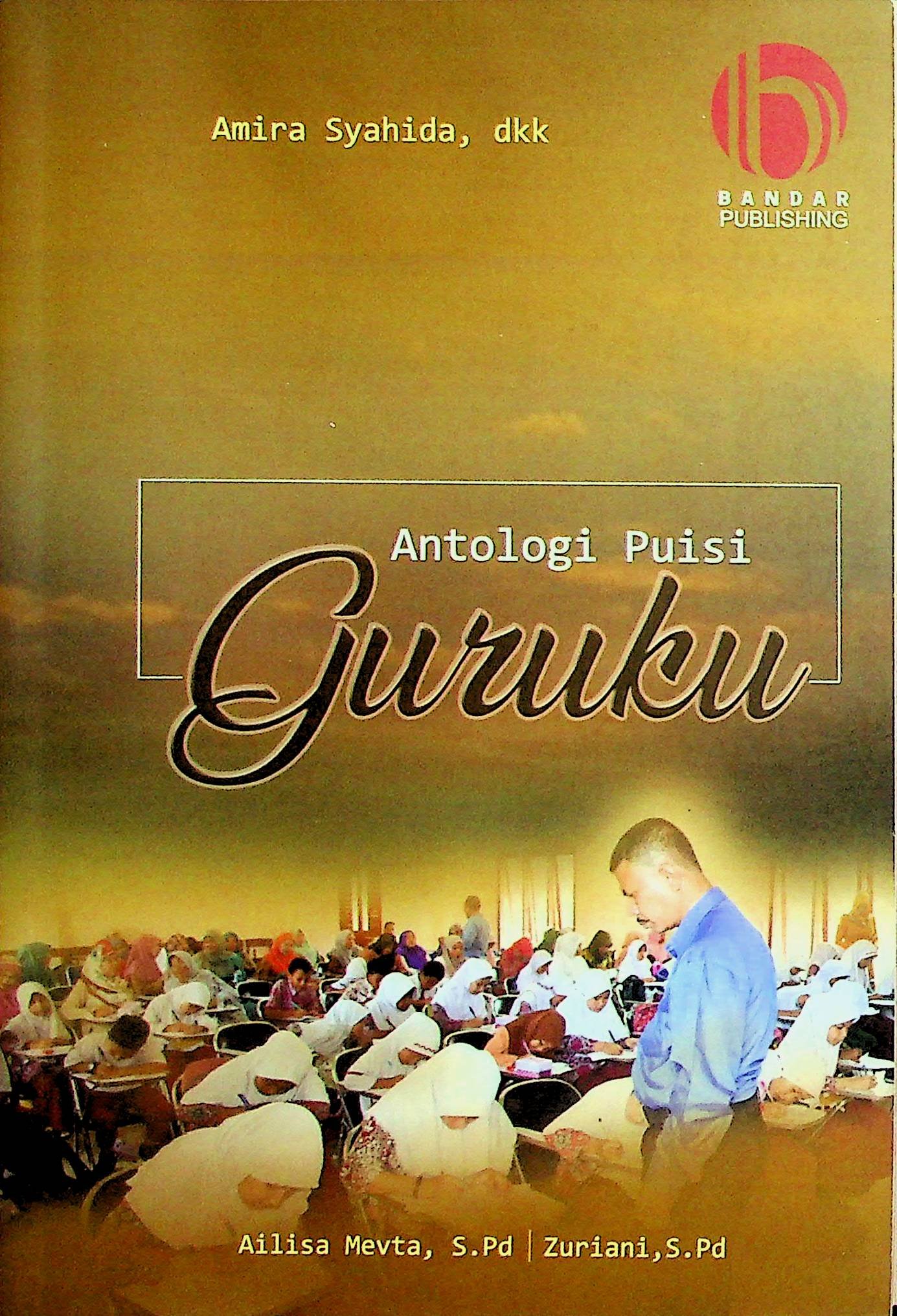 Cover Antologi Puisi Guruku / Amira Syahida, dkk (Penulis); Ailisa Mevta, S.Pd , Zuriani, S.Pd (Pengkaji)